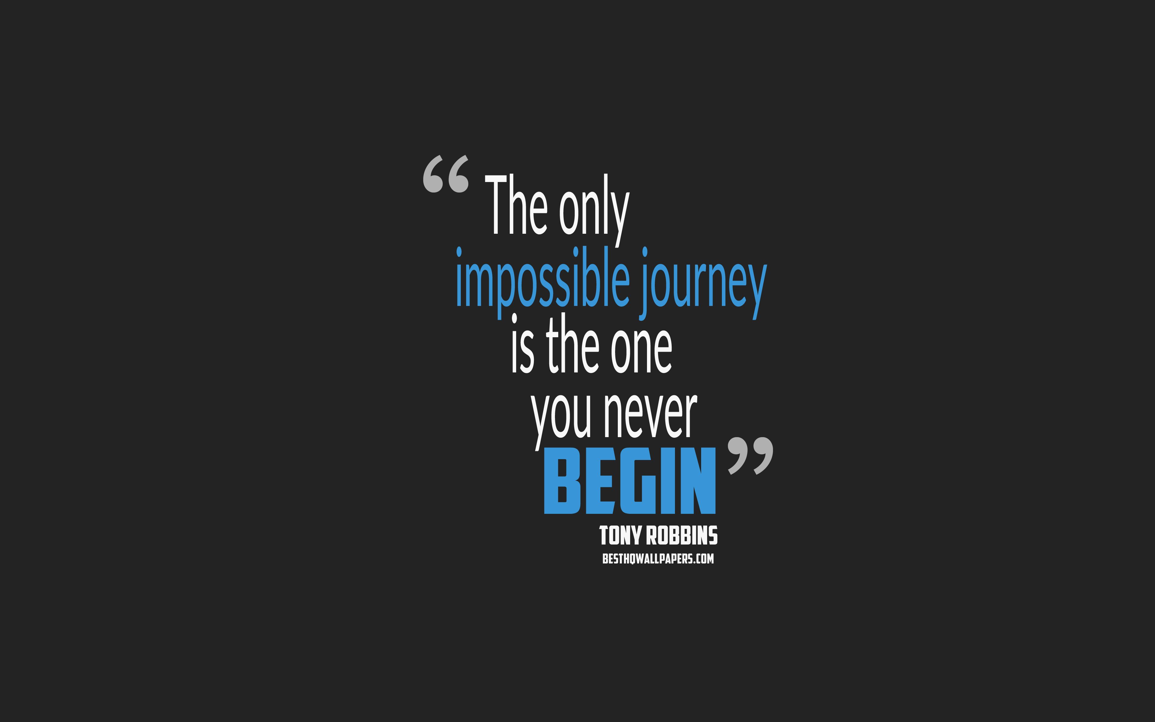Download wallpaper The only impossible journey is the one you never begin, Anthony Robbins quotes, 4k, quotes about journey, motivation, gray background, popular quotes for desktop with resolution 3840x2400. High Quality HD