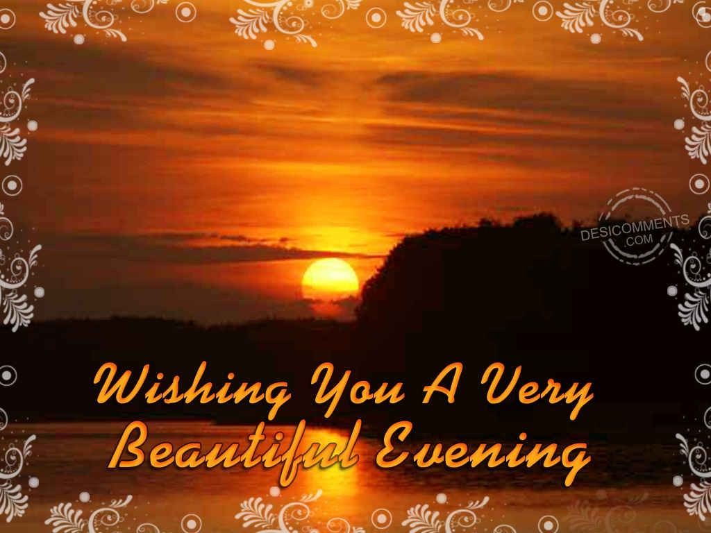 Wishing You A Beautiful Evening. DesiComments.com. Good evening messages, Evening picture, Good evening greetings
