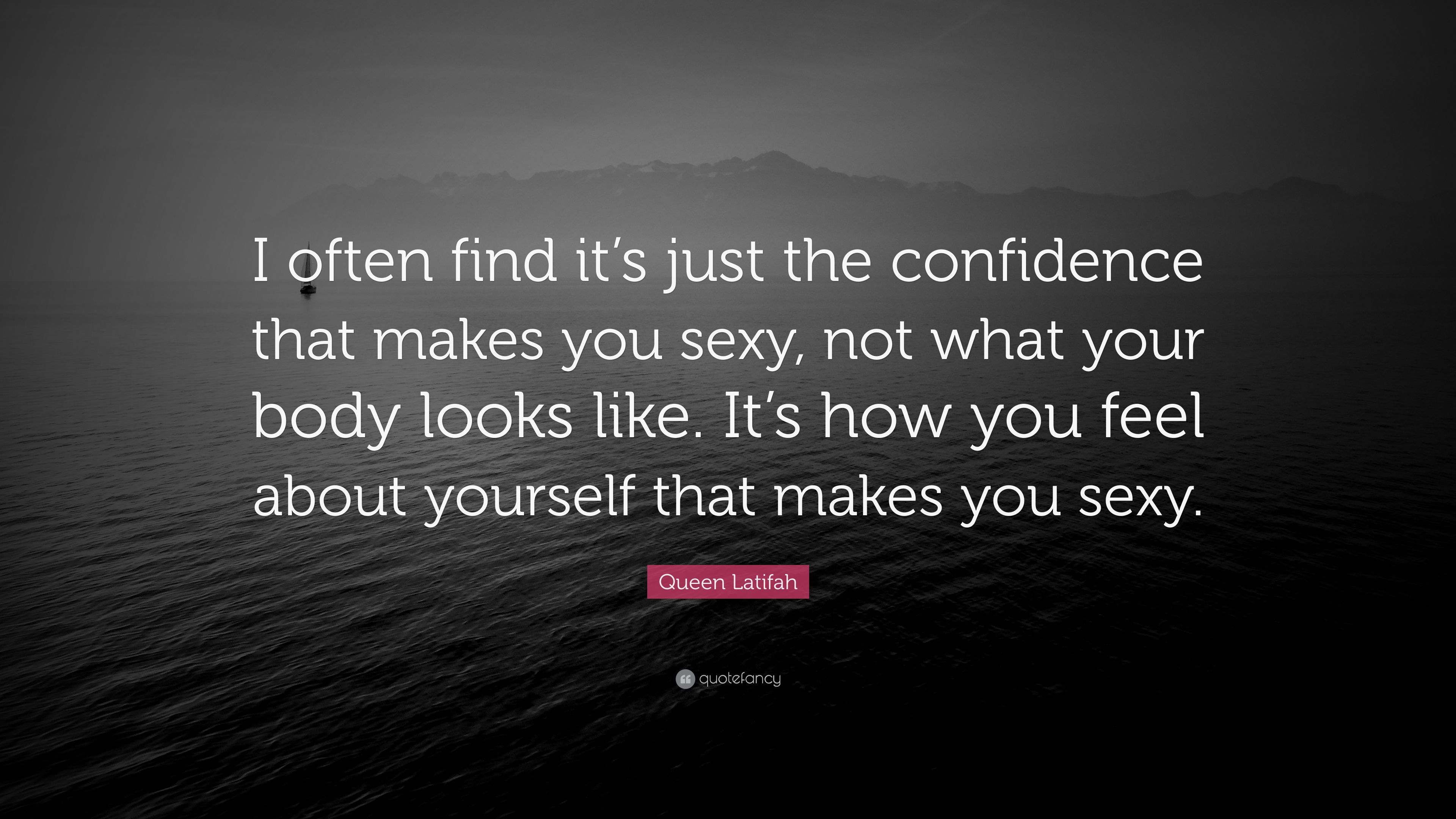 Queen Latifah Quote: “I often find it's just the confidence that makes you, not what your body looks like. It's how you feel about yourse.”