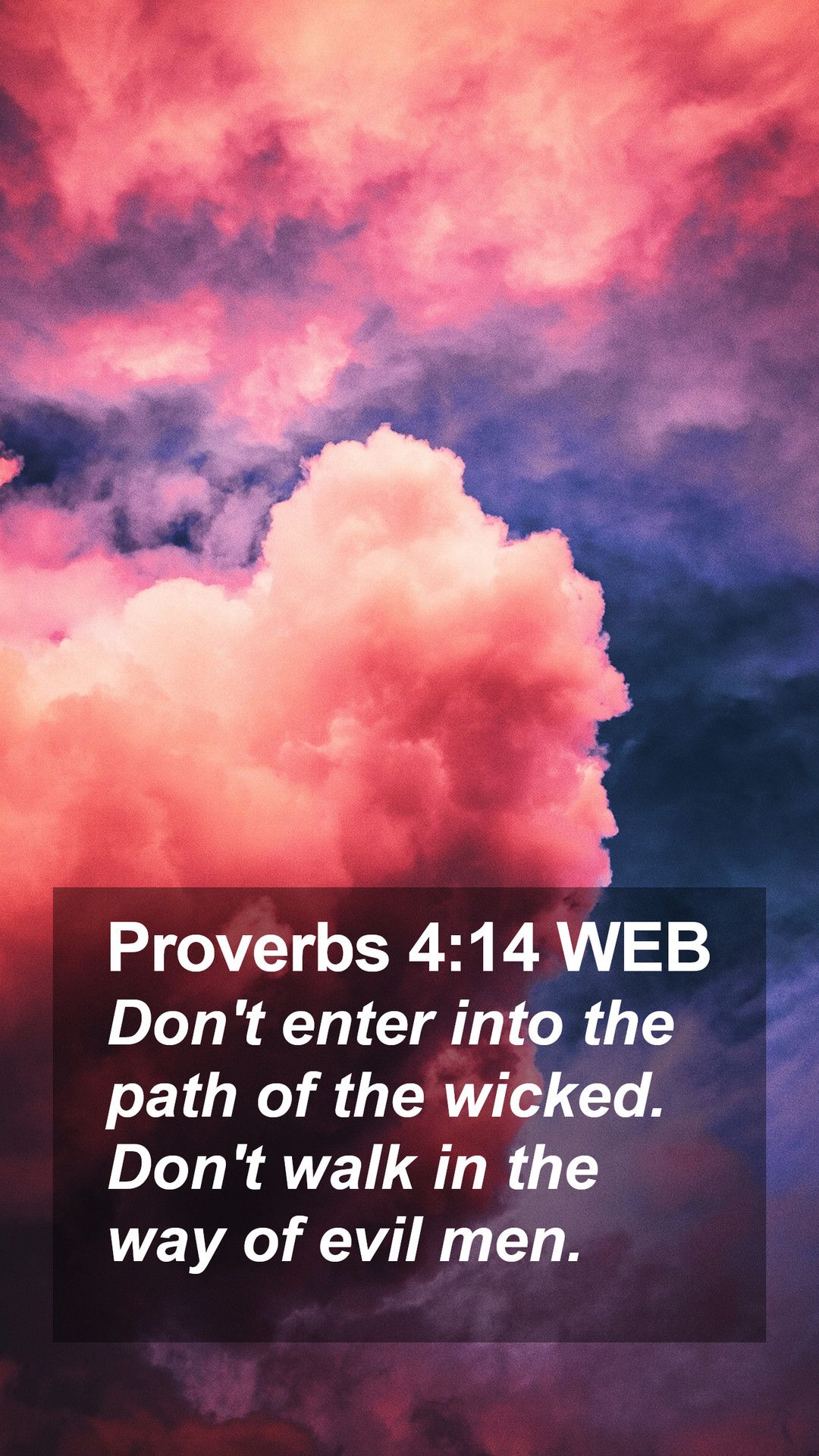 Proverbs 4:14 WEB Mobile Phone Wallpaper't enter into the path of the wicked. Don't