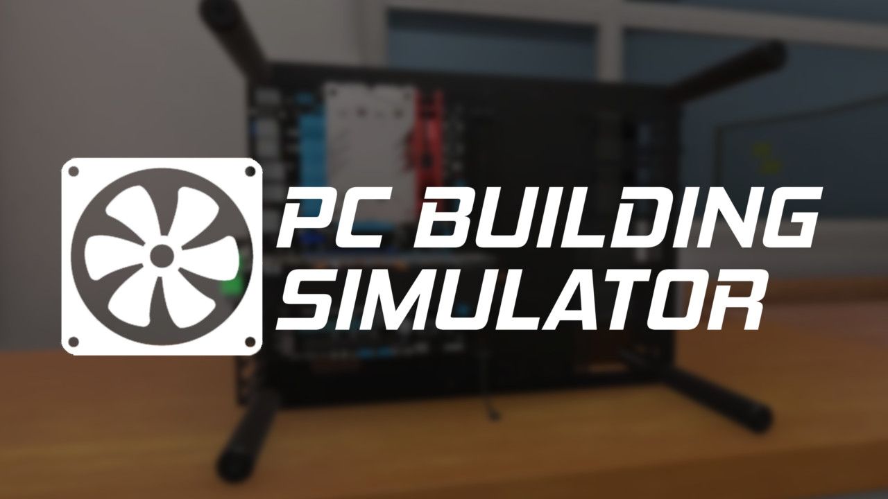 PC BUILDING SIMULATOR (v0.7.7.3)