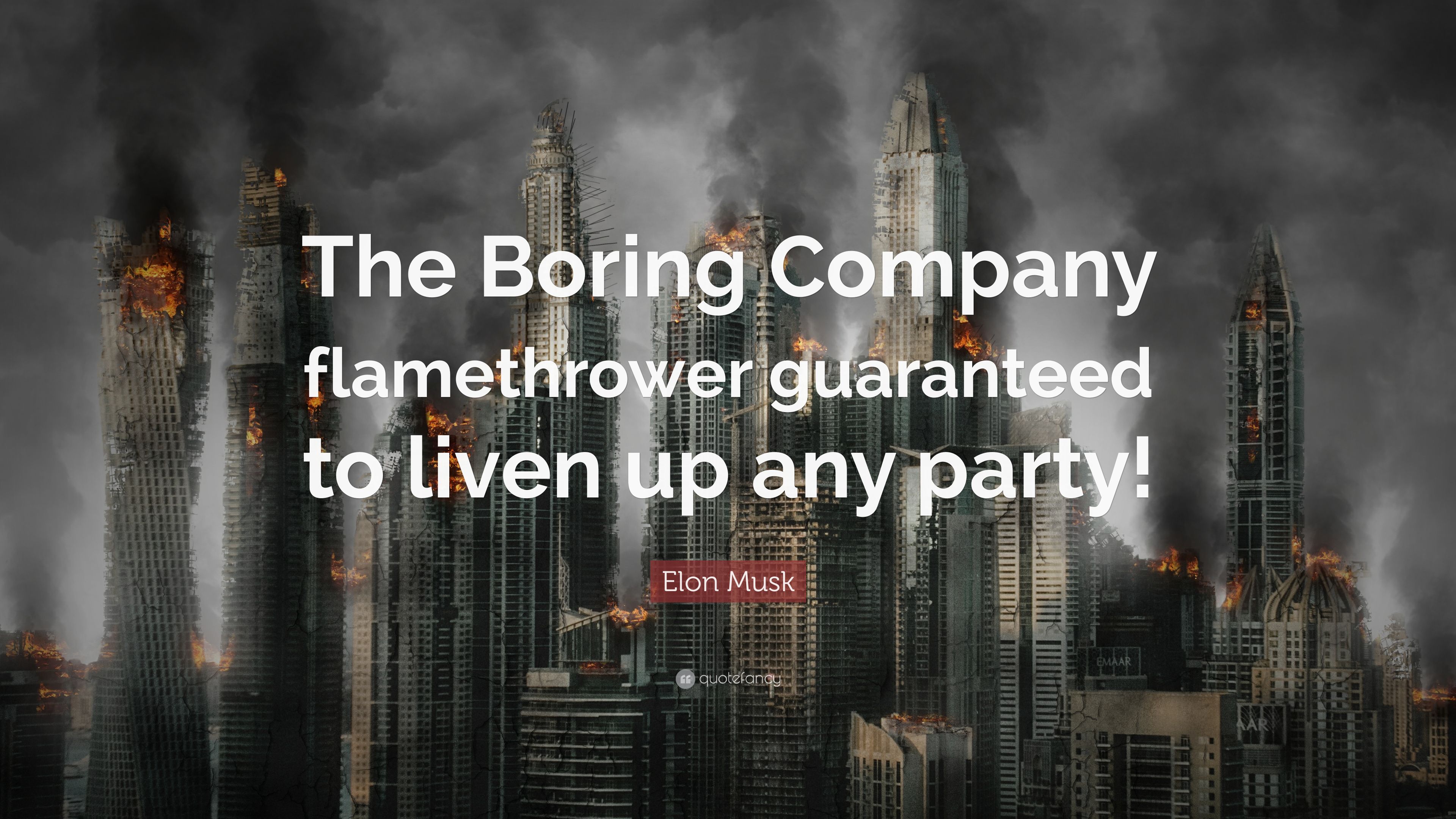 Elon Musk Quote: “The Boring Company flamethrower guaranteed to liven up any party!”