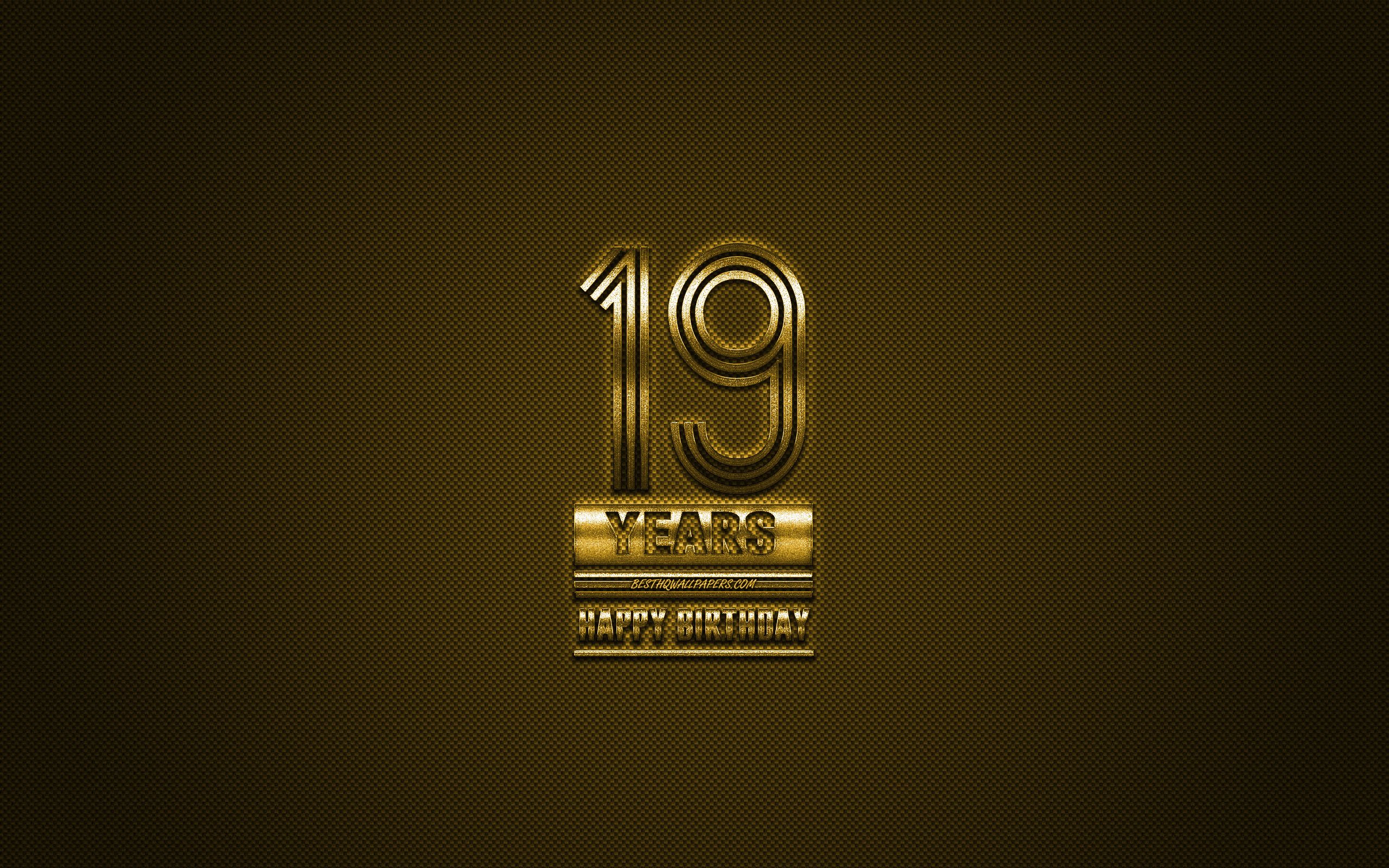 Download wallpaper 19th Happy Birthday, Golden letters, Golden Birthday background, 19 Years Birthday, Happy 19th Birthday, golden carbon background, Happy Birthday, greeting card, Happy 19 Years Birthday for desktop with resolution 2560x1600