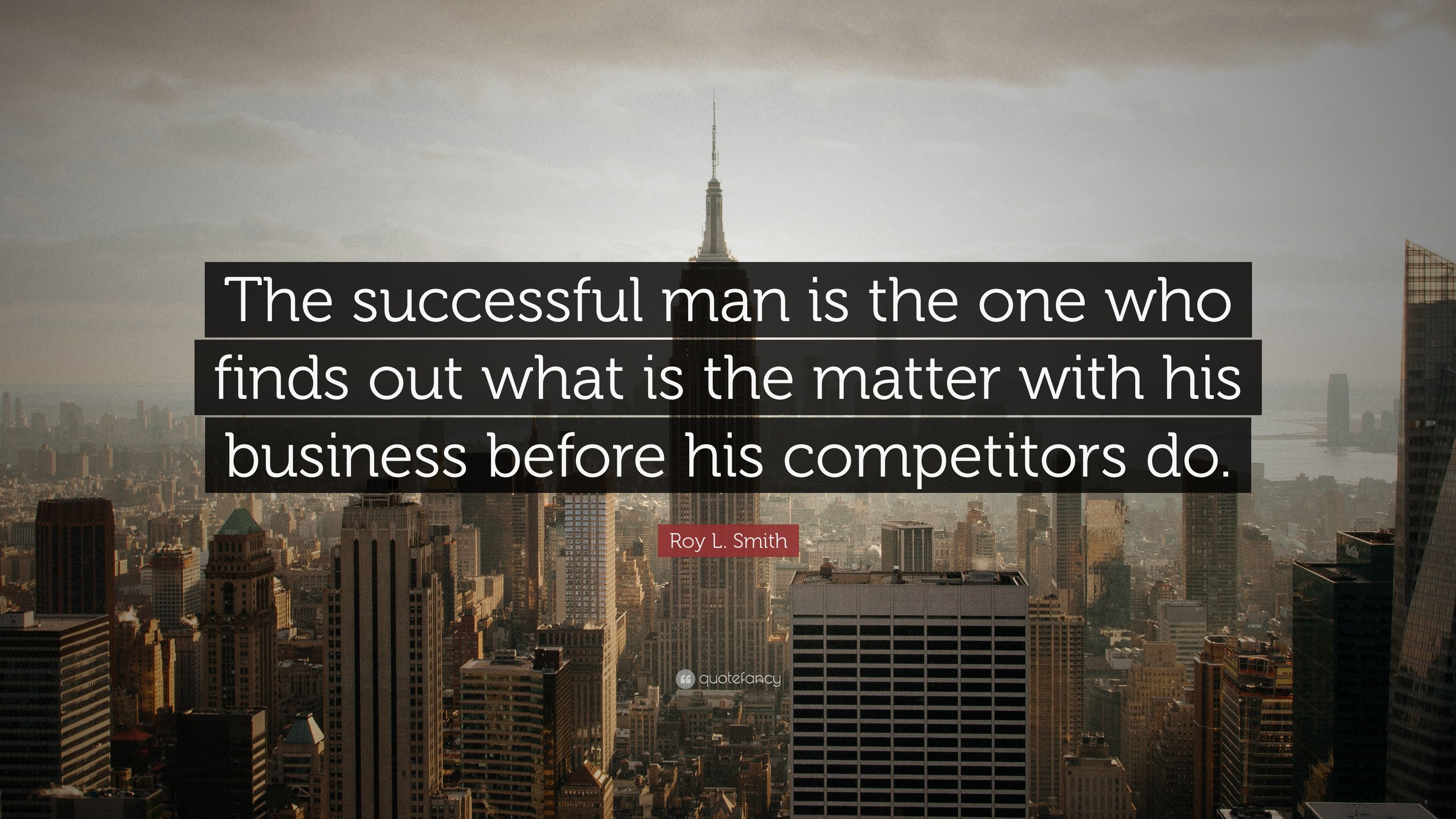 Roy L. Smith Quote: “The successful man is the one who finds out what is the