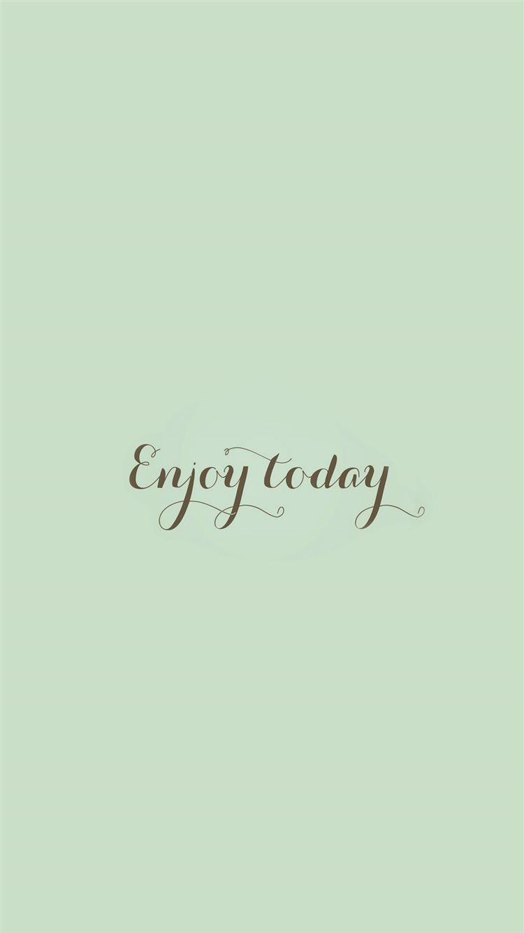 Enjoy Today Love Art Quote Simple iPhone 8 Wallpaper Free Download