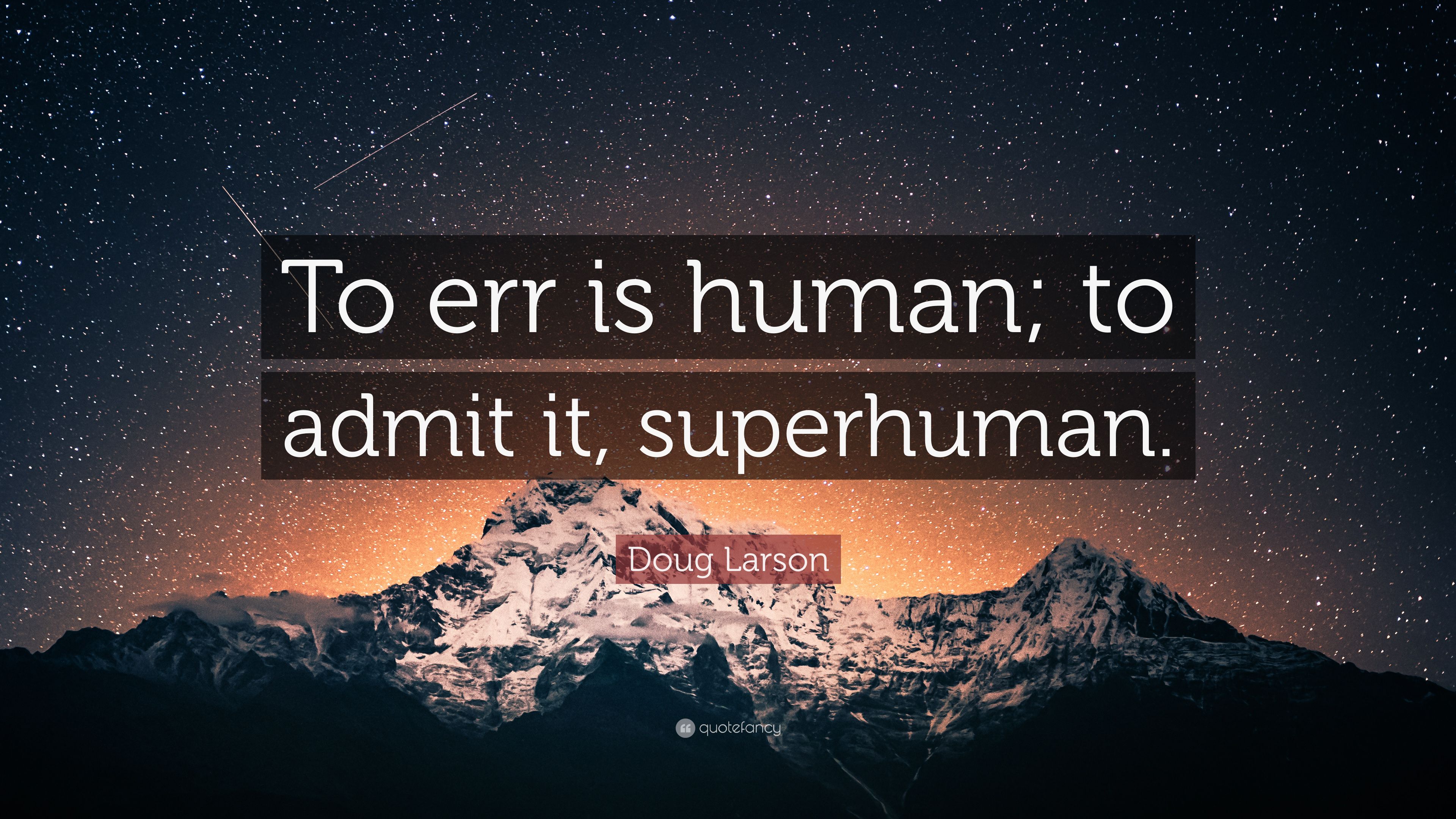 Doug Larson Quote: “To err is human; to admit it, superhuman.”