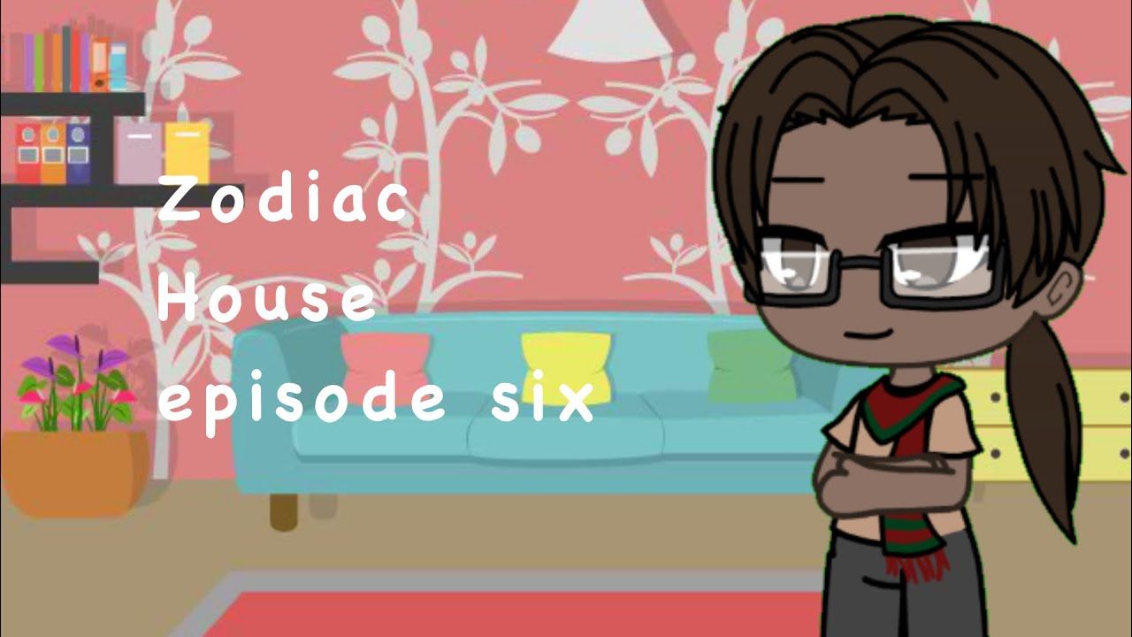 Zodiac House episode six Gacha life