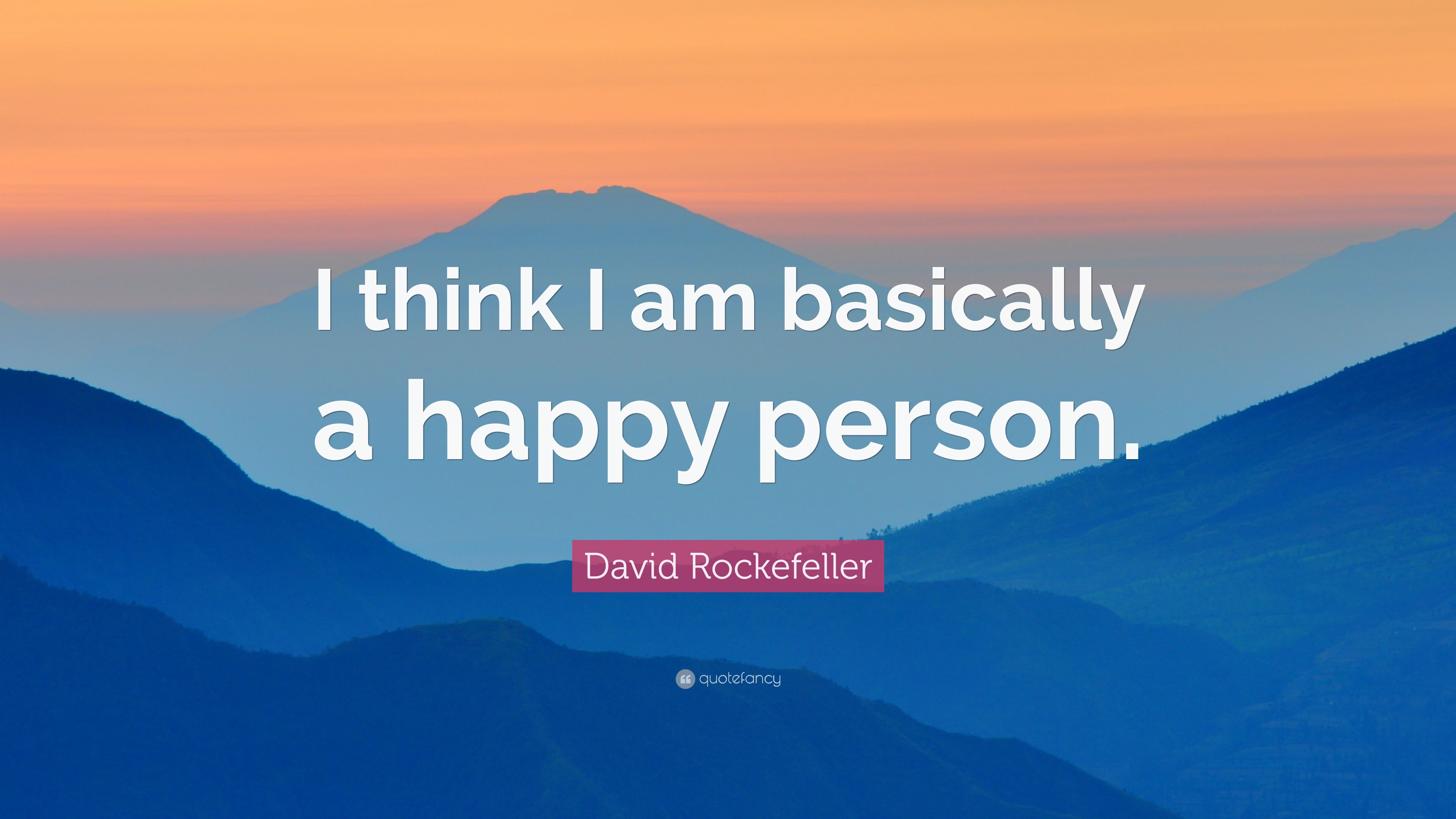 David Rockefeller Quote: “I think I am basically a happy person.”
