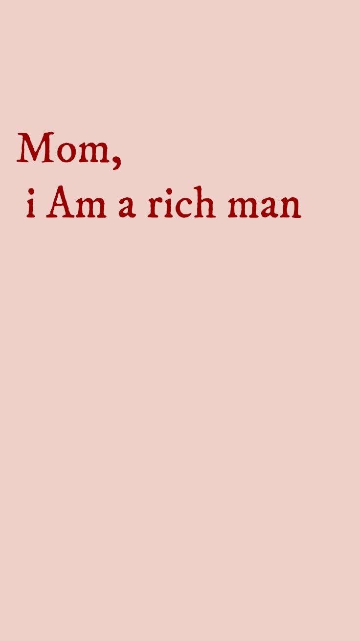 Mom, i am a rich man. Feminist quotes, Quotes, Mood quotes