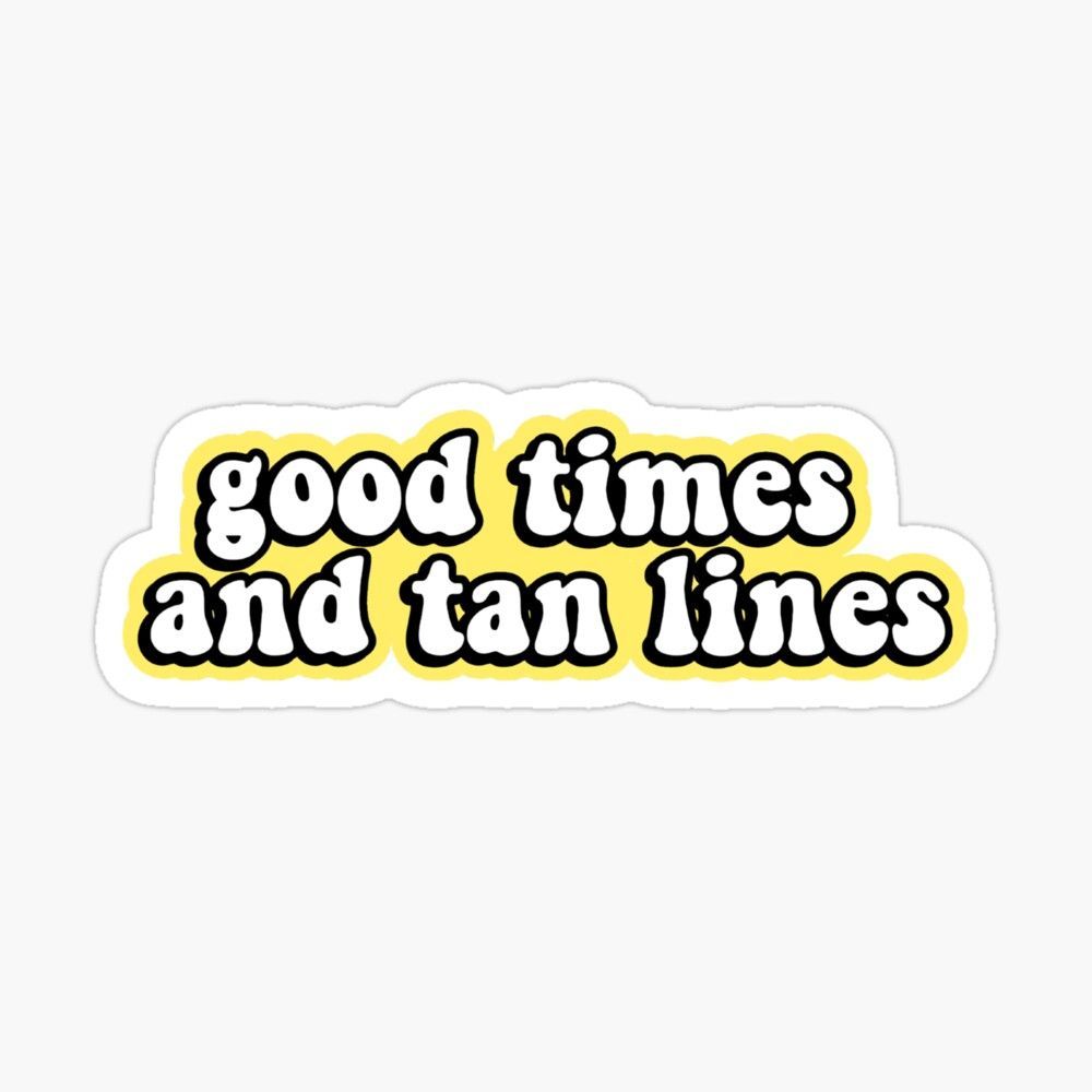 Good Times and Tan Lines Summer' Sticker by FLAREapparel. Tan lines, Summer sticker, Good times