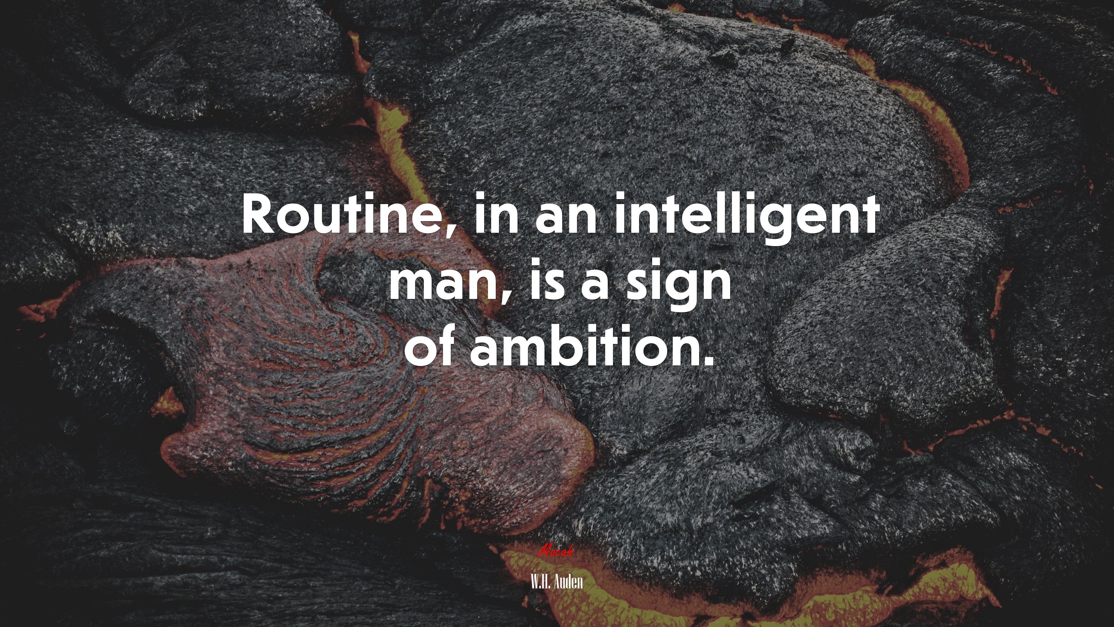 Routine, in an intelligent man, is a sign of ambition. W.H. Auden quote, 4k wallpaper. Mocah HD Wallpaper