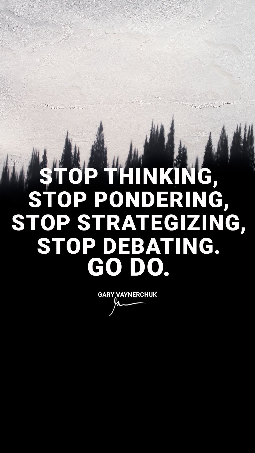 Stop Thinking, Stop Pondering, Stop strategizing, Stop debating, Go Do. Quotes by Gary. Gary vaynerchuk quotes, Motivational quotes wallpaper, Quotes to live by