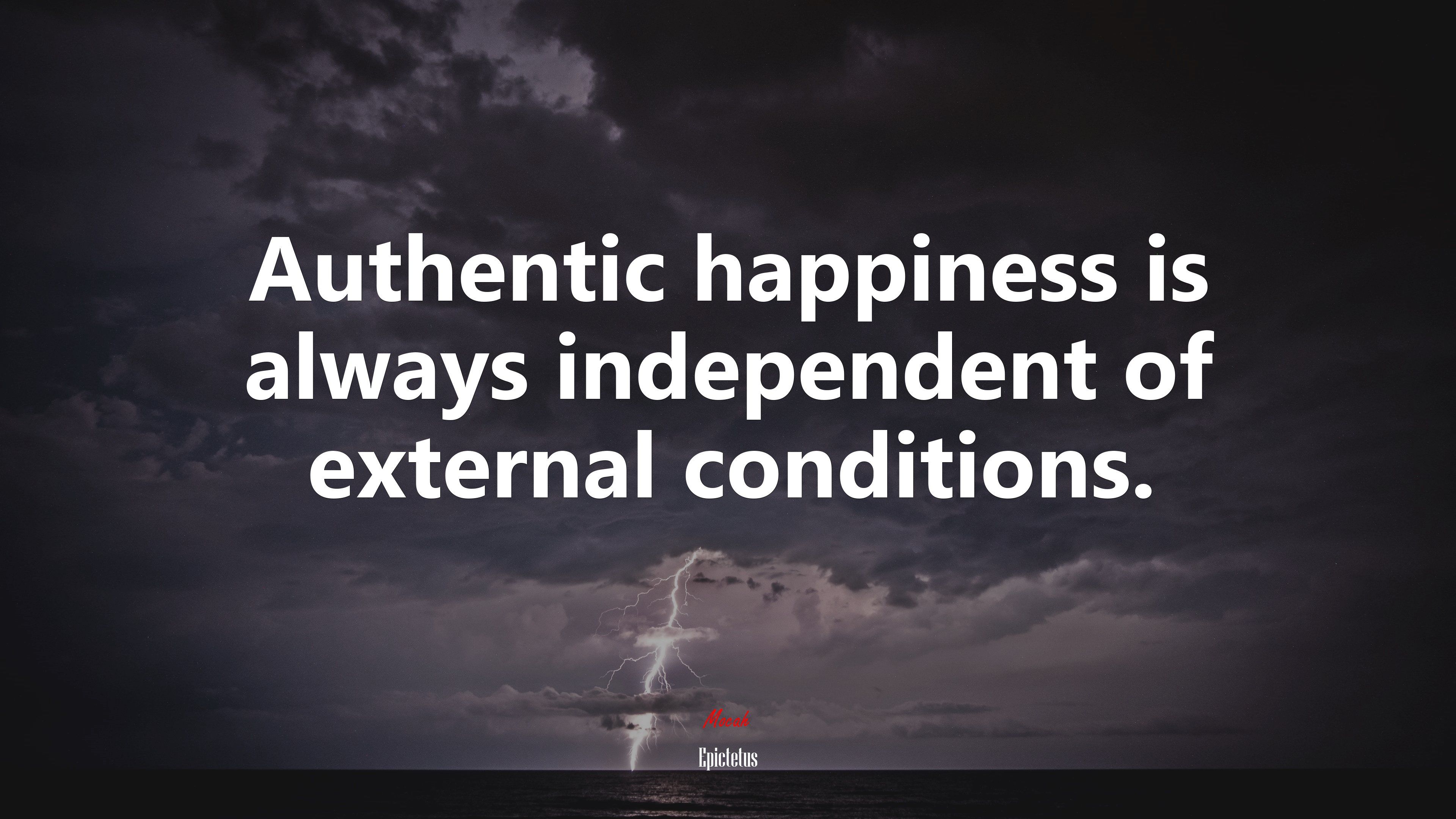 Authentic happiness is always independent of external conditions. Epictetus quote, 4k wallpaper. Mocah HD Wallpaper