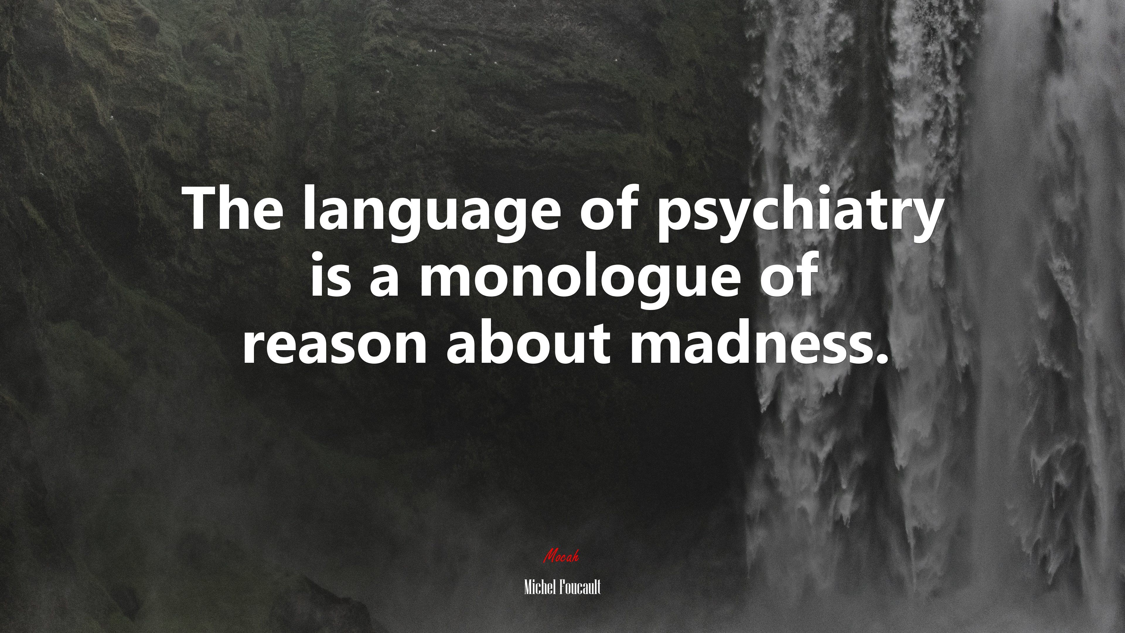 The language of psychiatry is a monologue of reason about madness. Michel Foucault quote, 4k wallpaper. Mocah HD Wallpaper