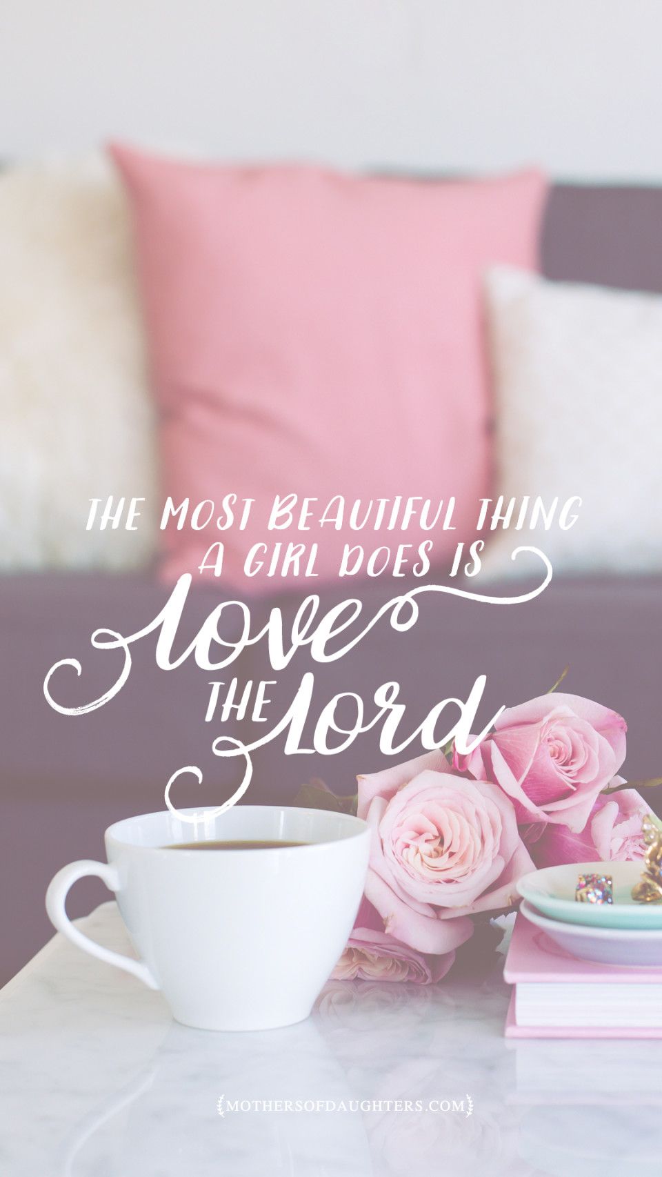 The Most Beautiful Thing A Girl Does Is Love The Lord {Free Lockscreens}. Mothers of Daughters. Christian wallpaper, Bible quotes, Faith