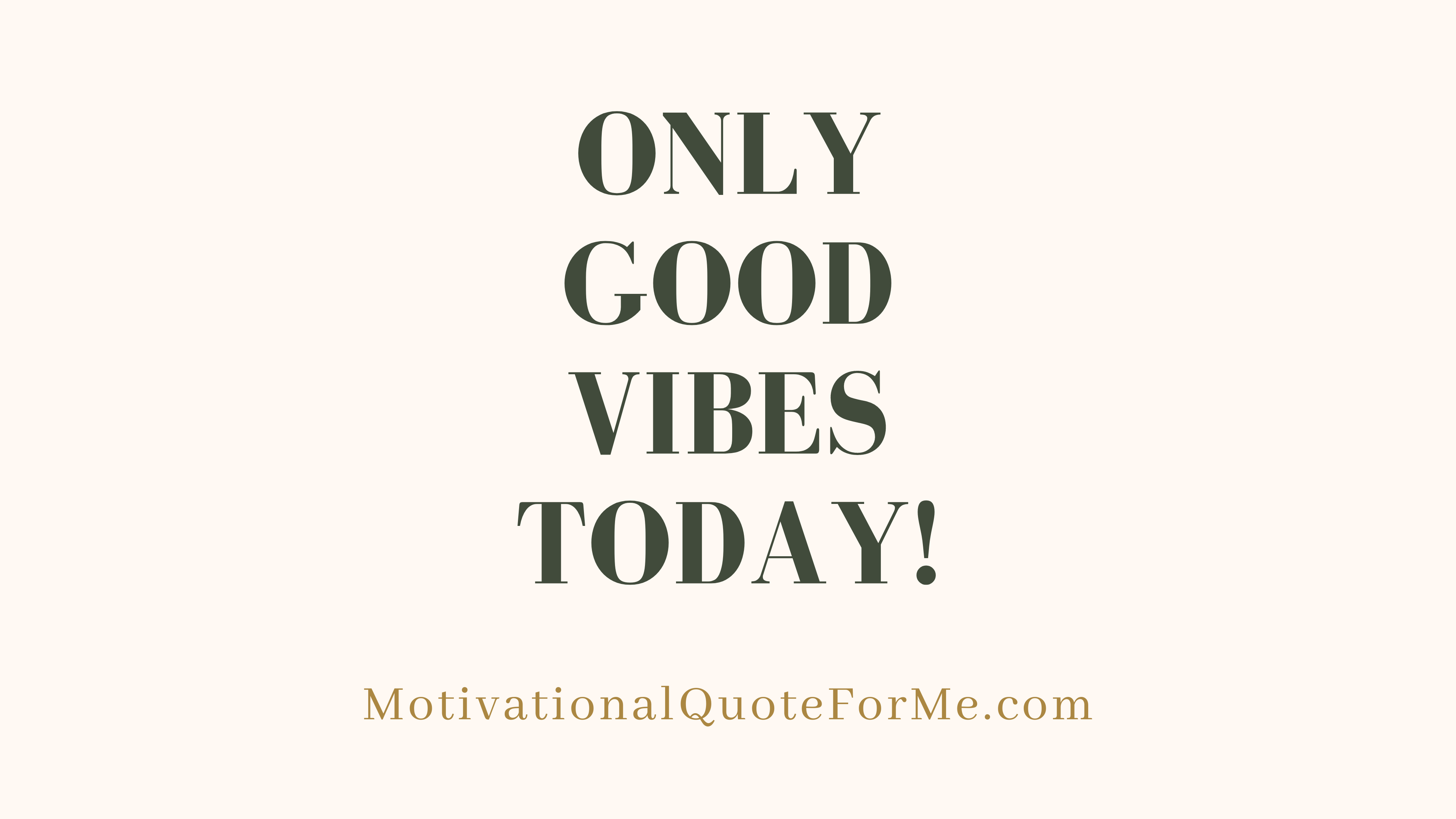 Only Good Vibes Today! Quote For Me
