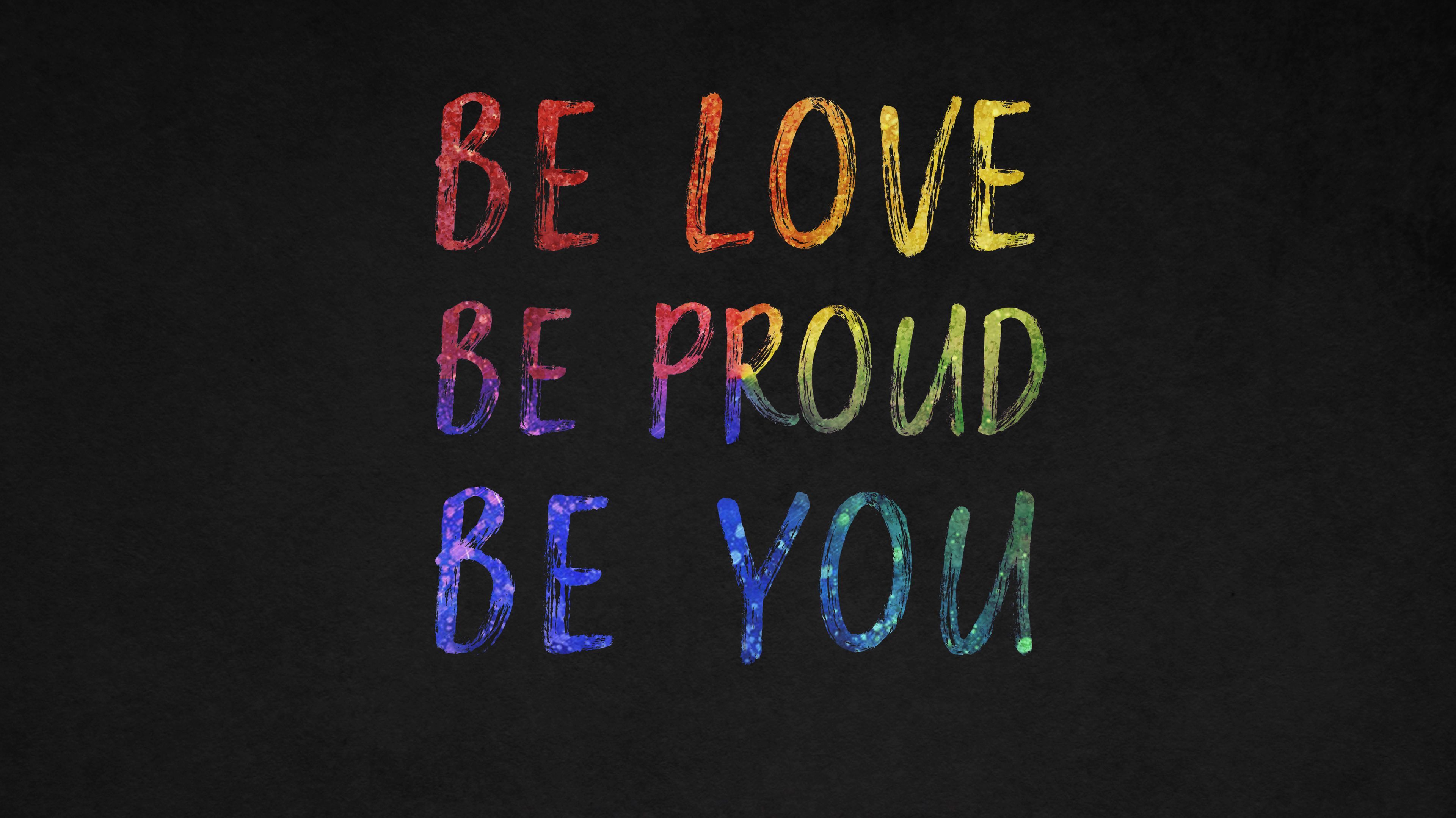 Be Love Be Proud Be You Quotes 4K. Be yourself quotes, Love yourself quotes, Love you quotes