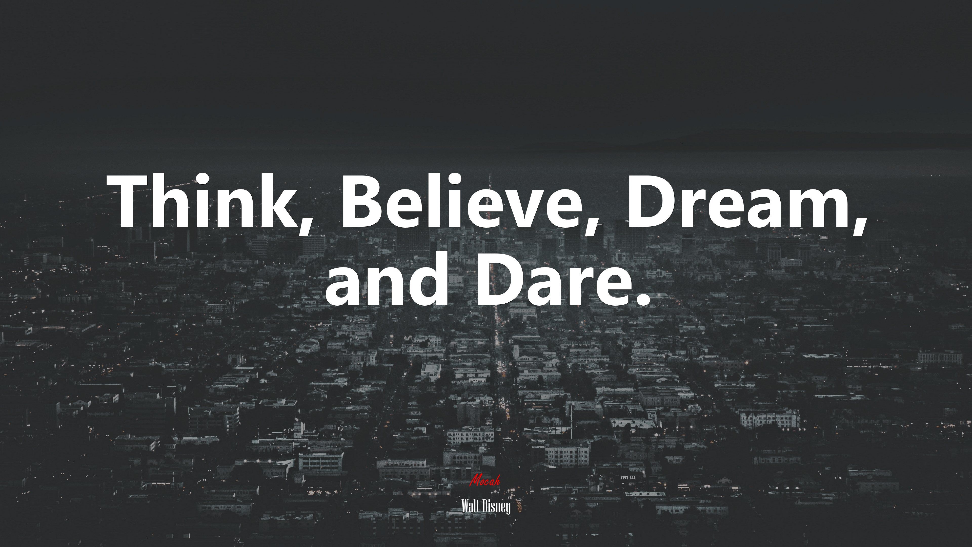 Think, Believe, Dream, and Dare. Walt Disney quote, 4k wallpaper. Mocah HD Wallpaper