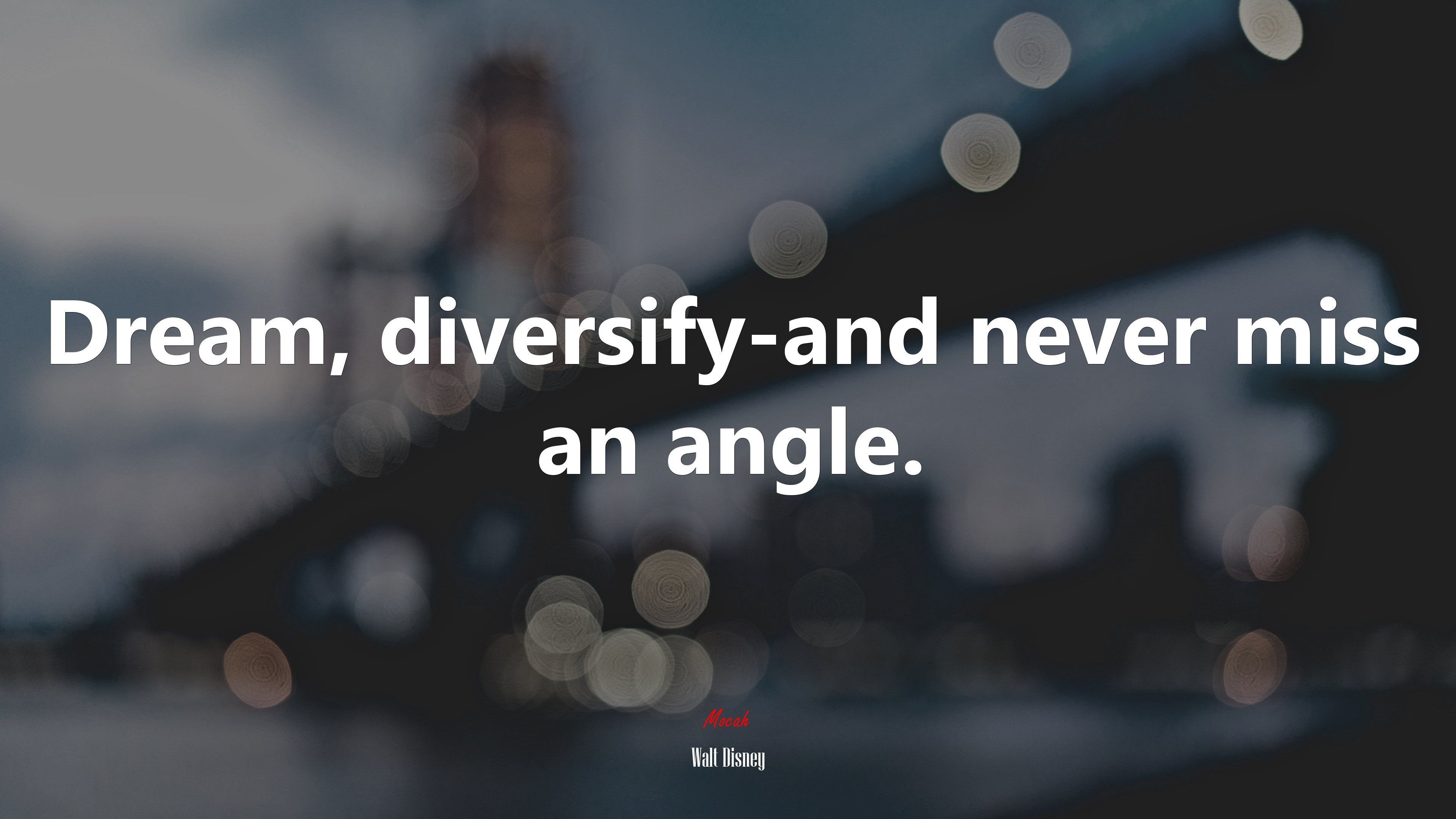 Dream, Diversify And Never Miss An Angle. Walt Disney Quote, 4k Wallpaper. Mocah HD Wallpaper