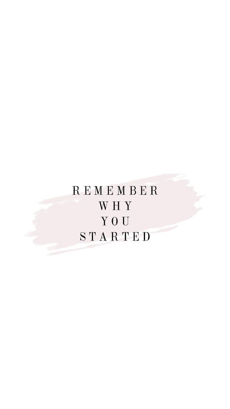 Remember why you started Remember why you started quotes Pretty  background for iphone HD phone wallpaper  Pxfuel