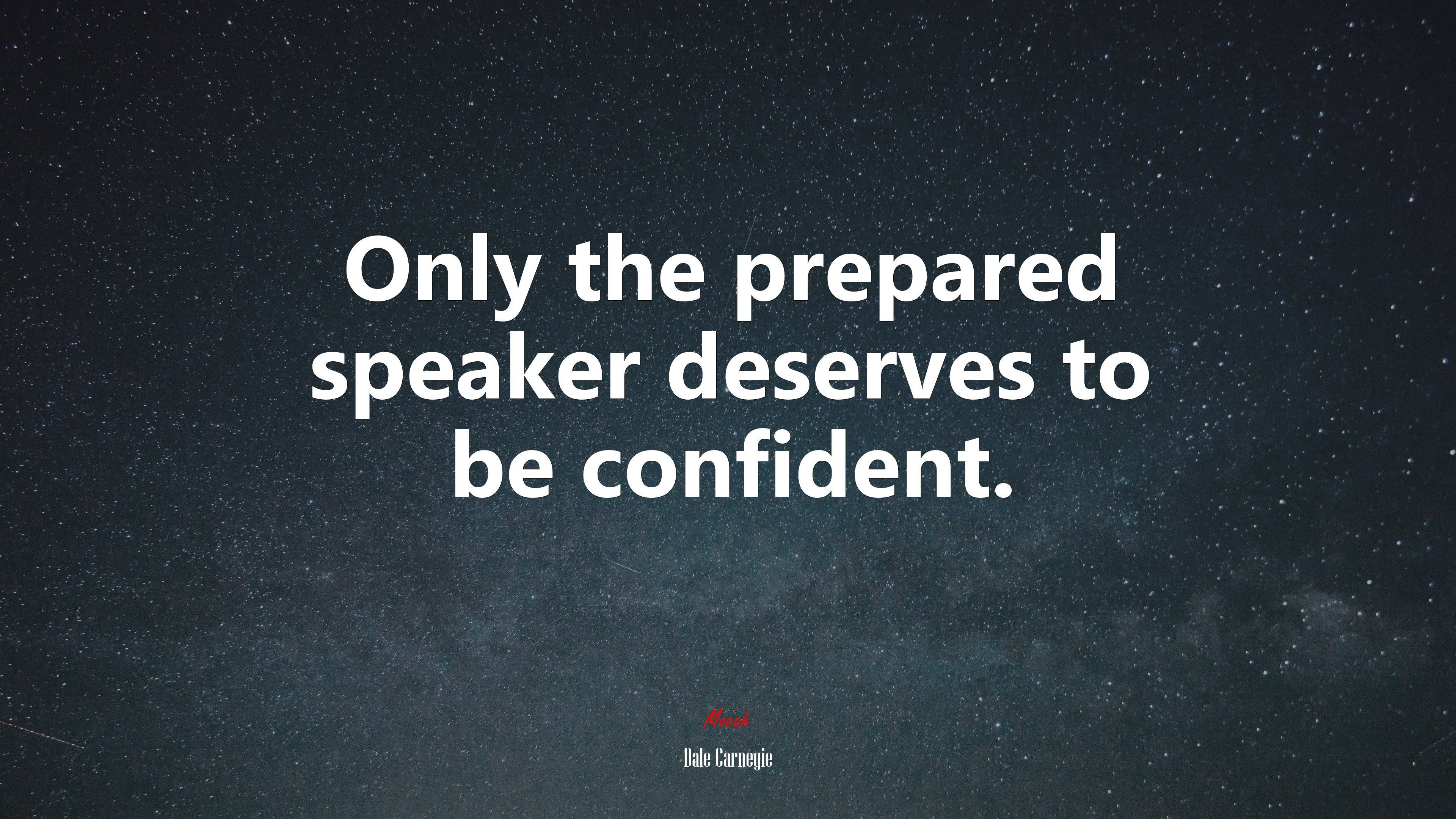 Only the prepared speaker deserves to be confident. Dale Carnegie quote, 4k wallpaper. Mocah HD Wallpaper