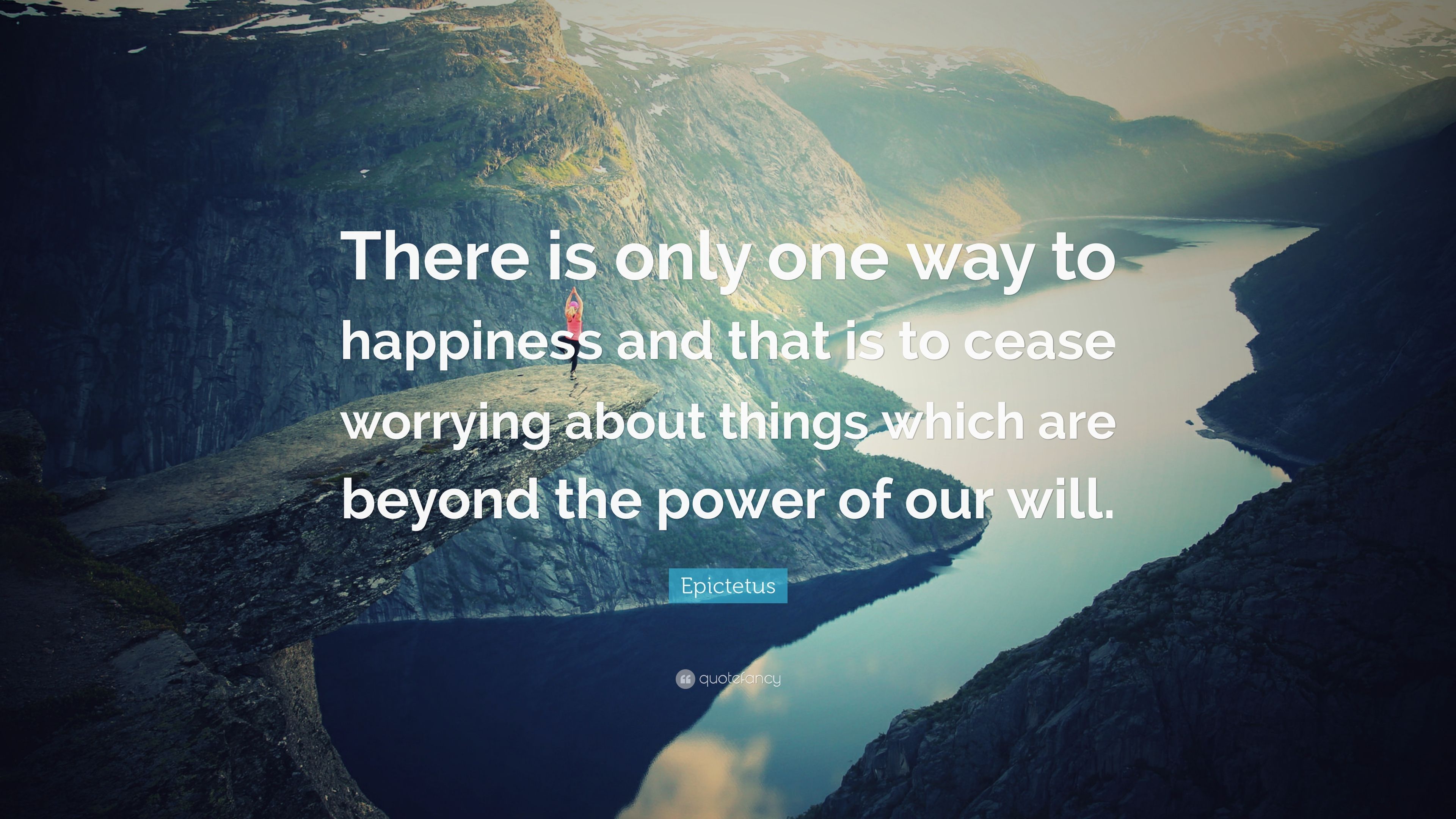 Epictetus Quote: “There is only one way to happiness and that is to cease worrying about