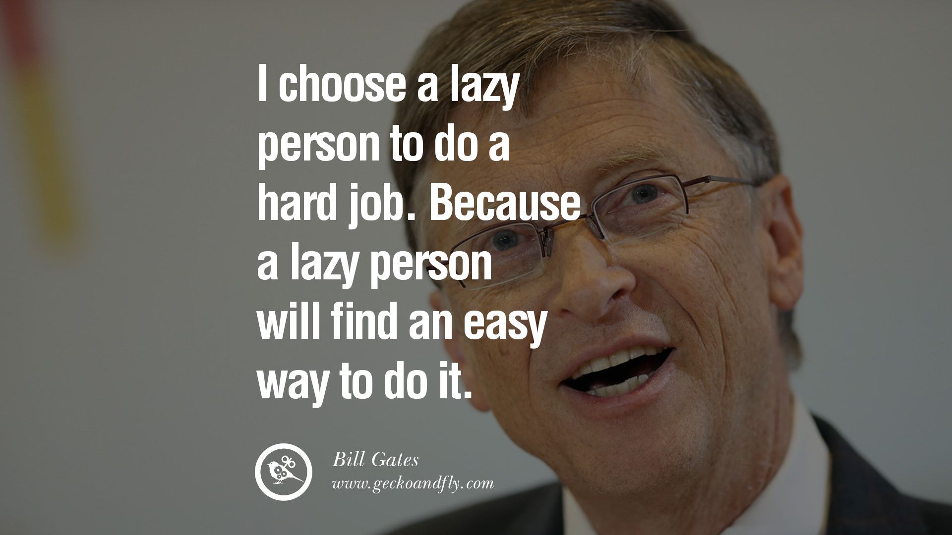 I Choose A Lazy person To Do A hard Job Gates Job Quote