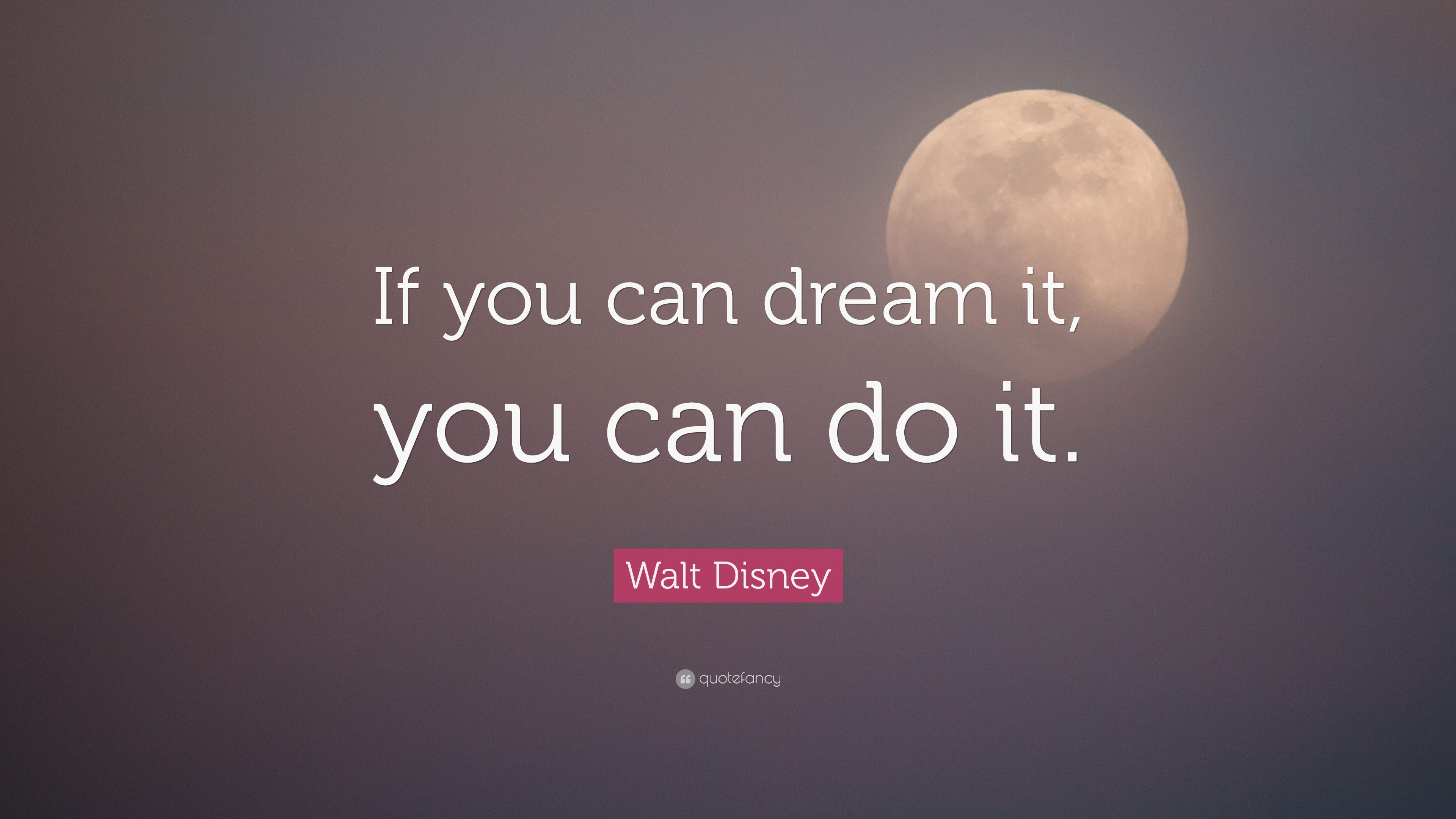 If You Can Dream It You Can Do It Wallpapers - Wallpaper Cave