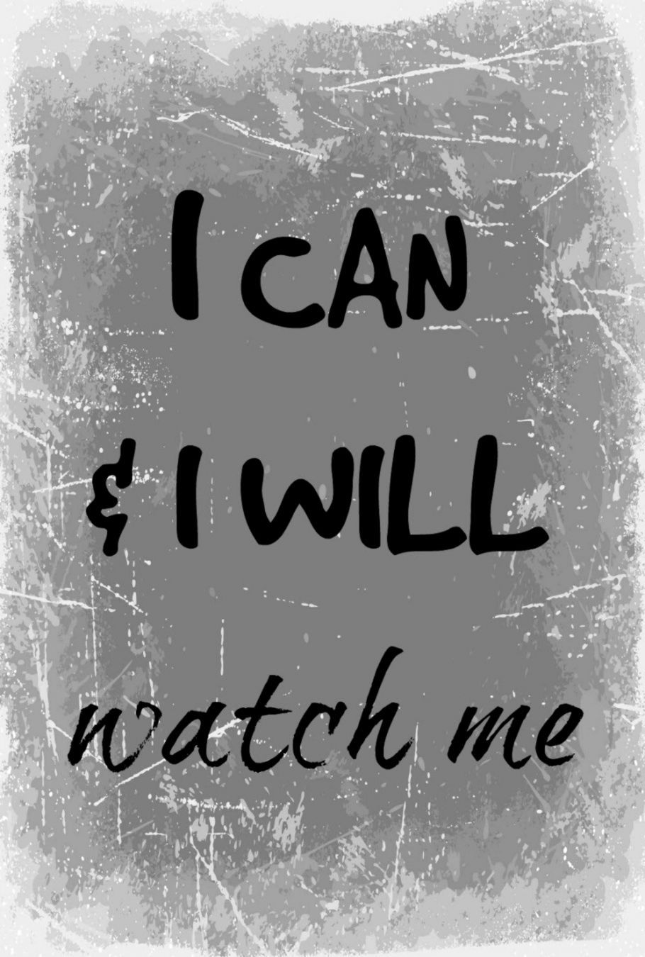 I Can And I Will Watch Me Wallpaper