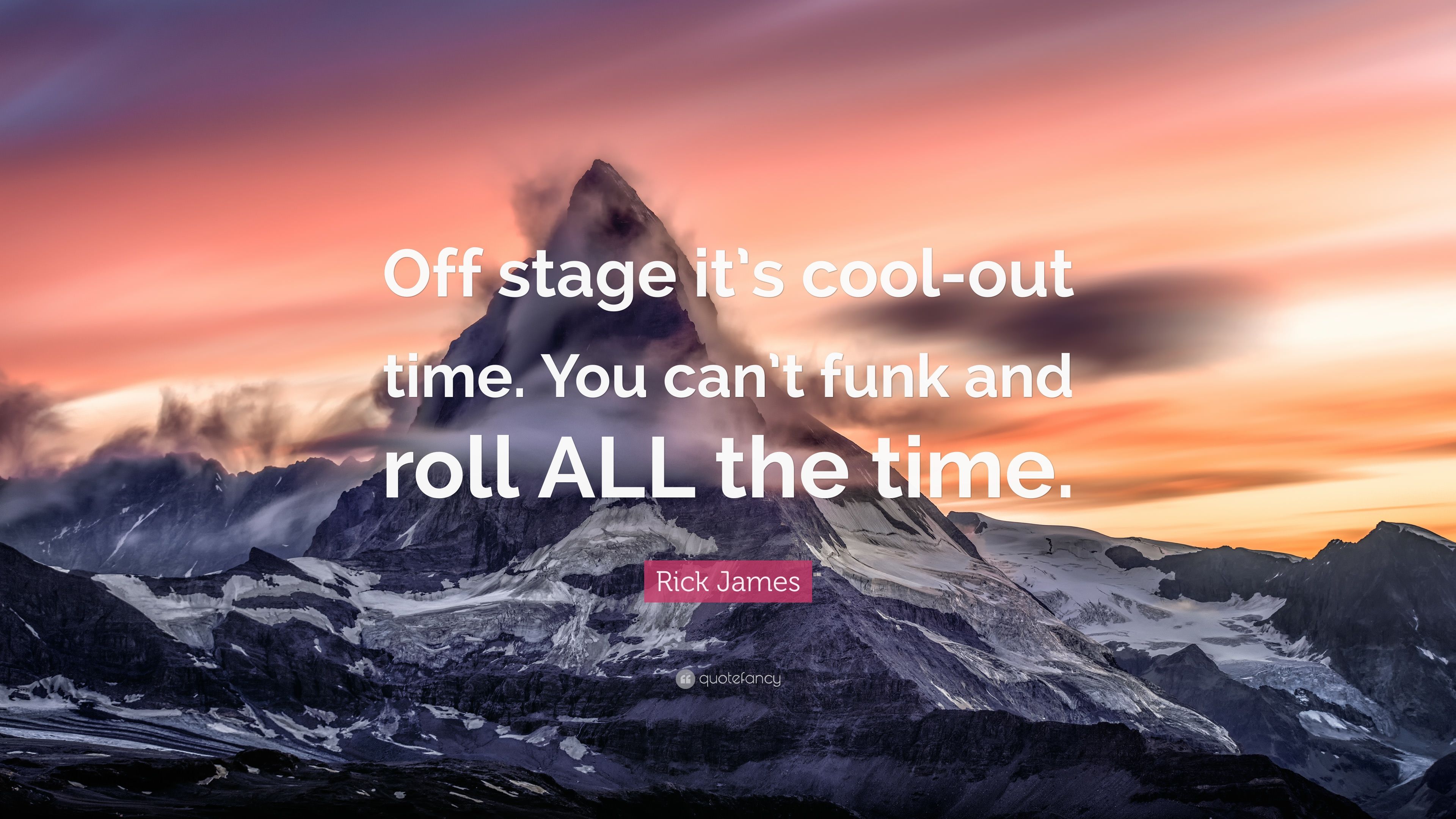 Rick James Quote: “Off Stage It's Cool Out Time. You Can't Funk And Roll ALL