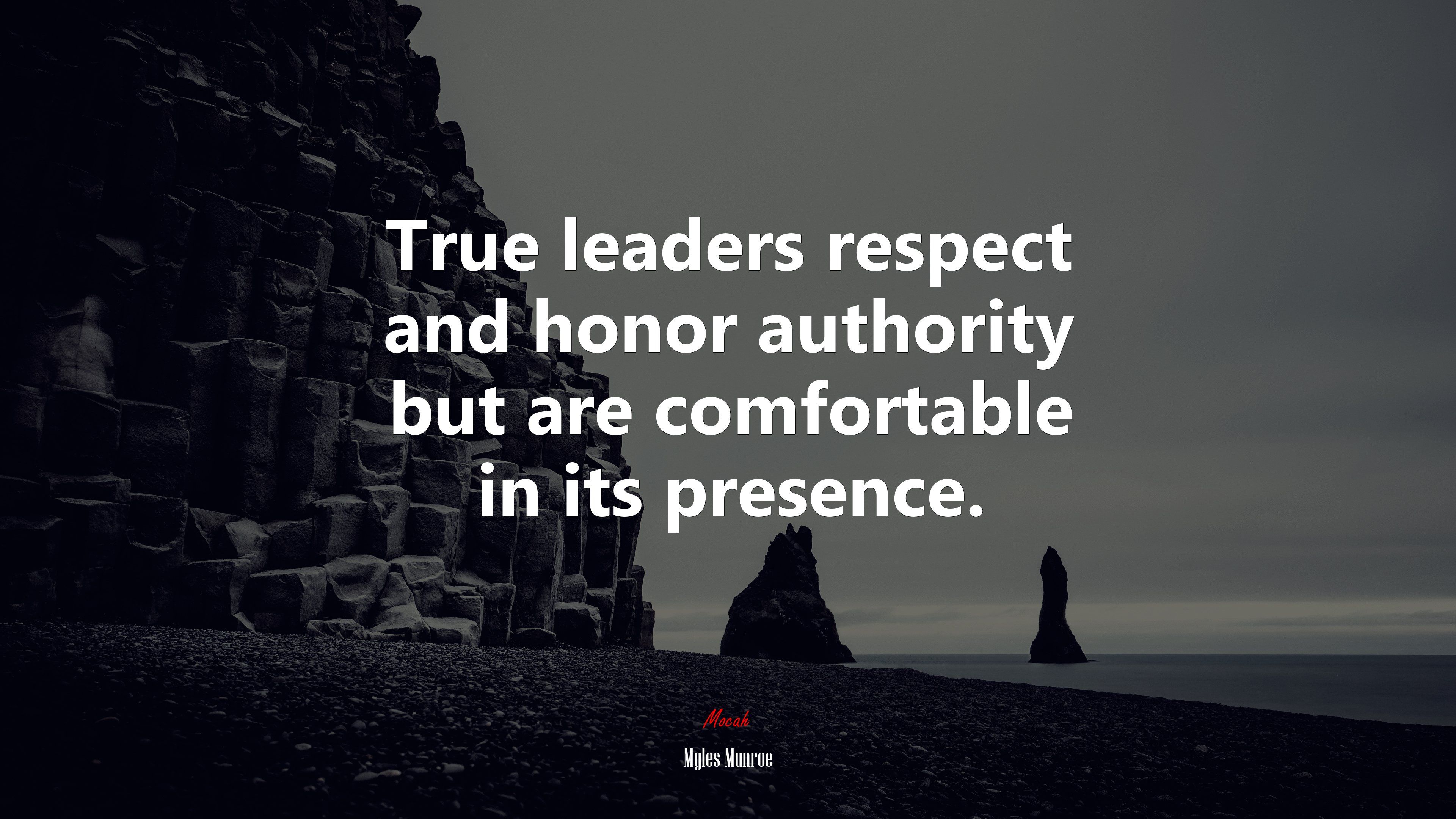 True leaders respect and honor authority but are comfortable in its presence. Myles Munroe quote, 4k wallpaper. Mocah HD Wallpaper