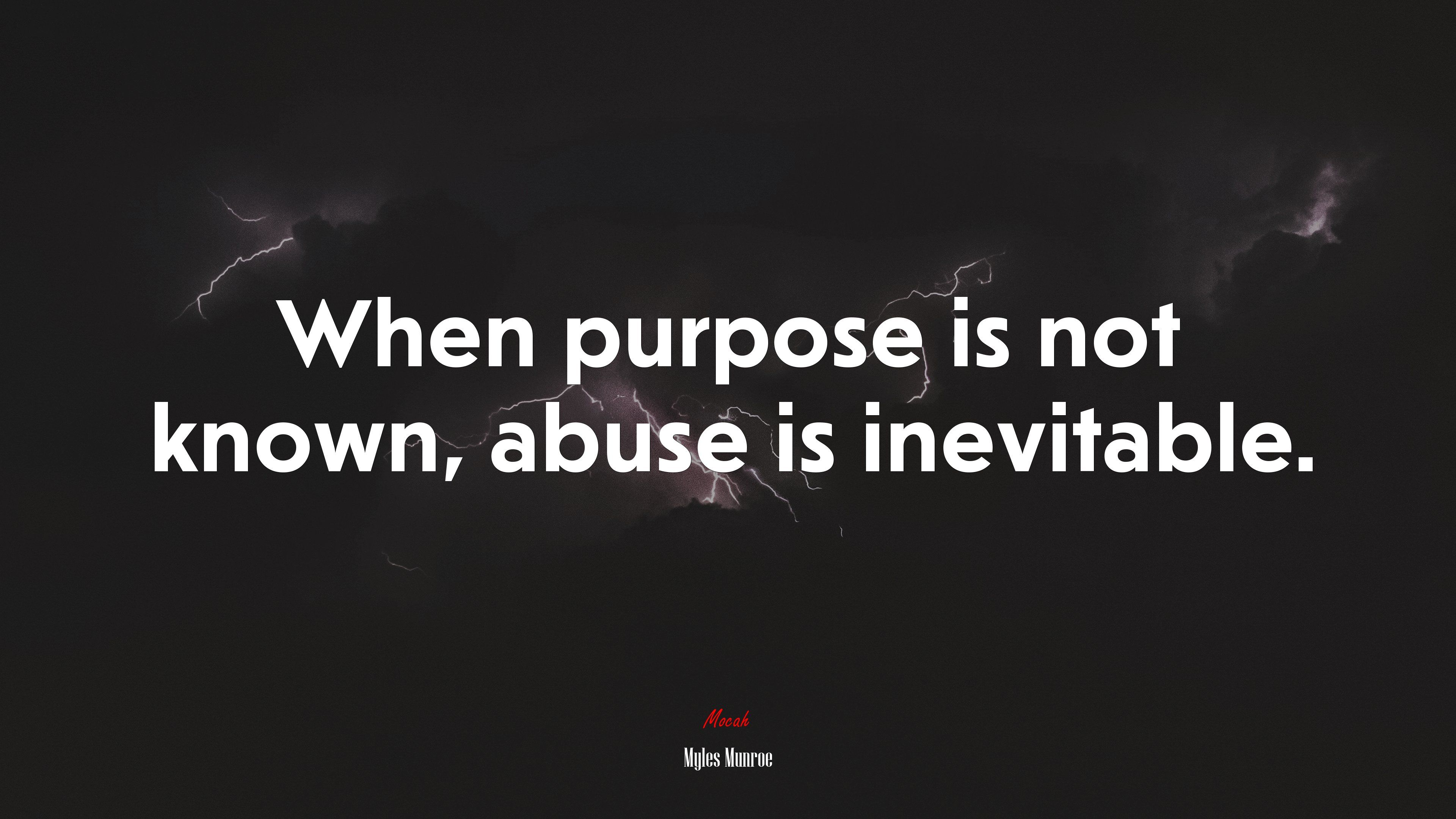 When purpose is not known, abuse is inevitable. Myles Munroe quote, 4k wallpaper. Mocah HD Wallpaper
