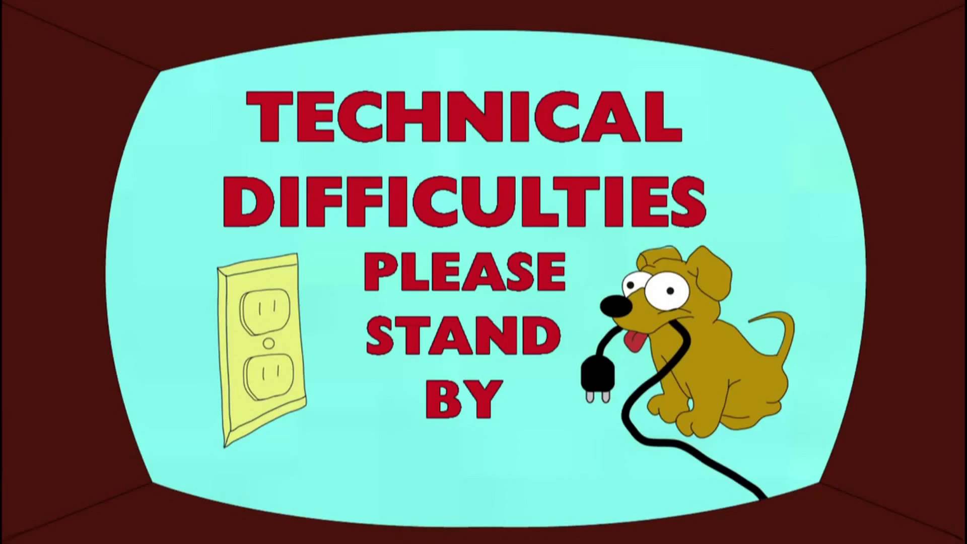 Technical Difficulties Please Stand