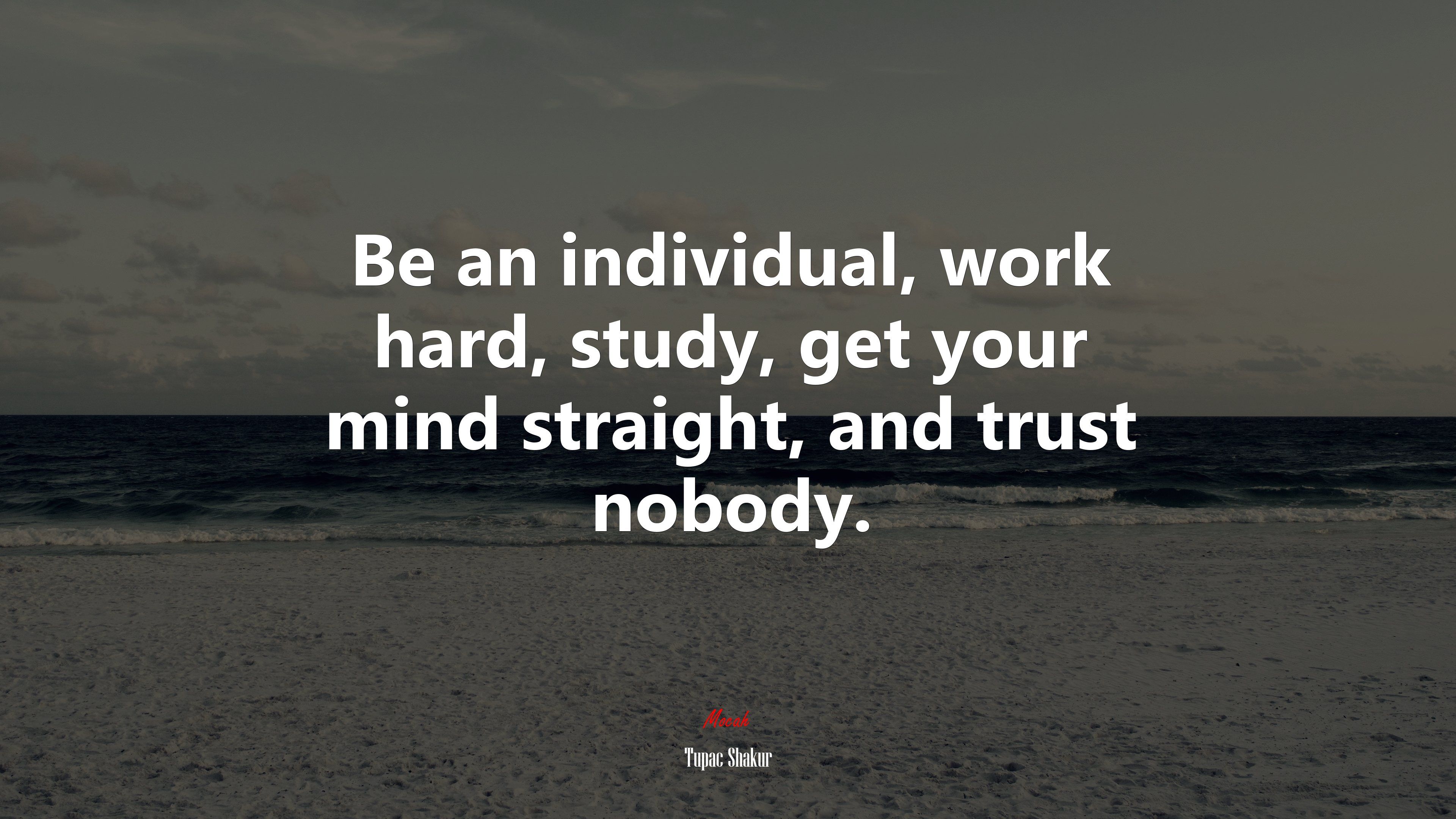 Be an individual, work hard, study, get your mind straight, and trust nobody. Tupac Shakur quote, 4k wallpaper. Mocah HD Wallpaper