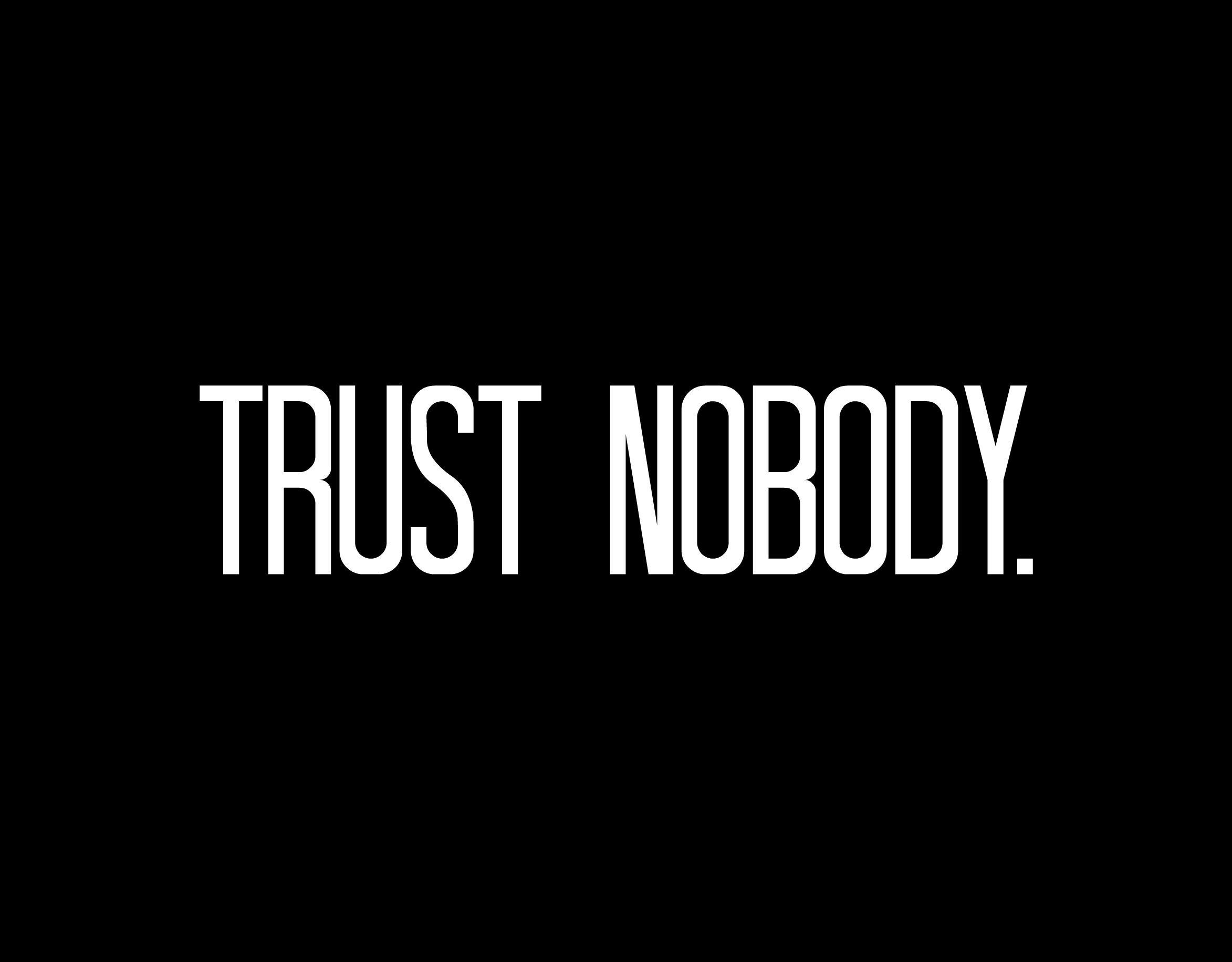 Trust nobody. Trust quotes, Trust nobody, Positive quotes