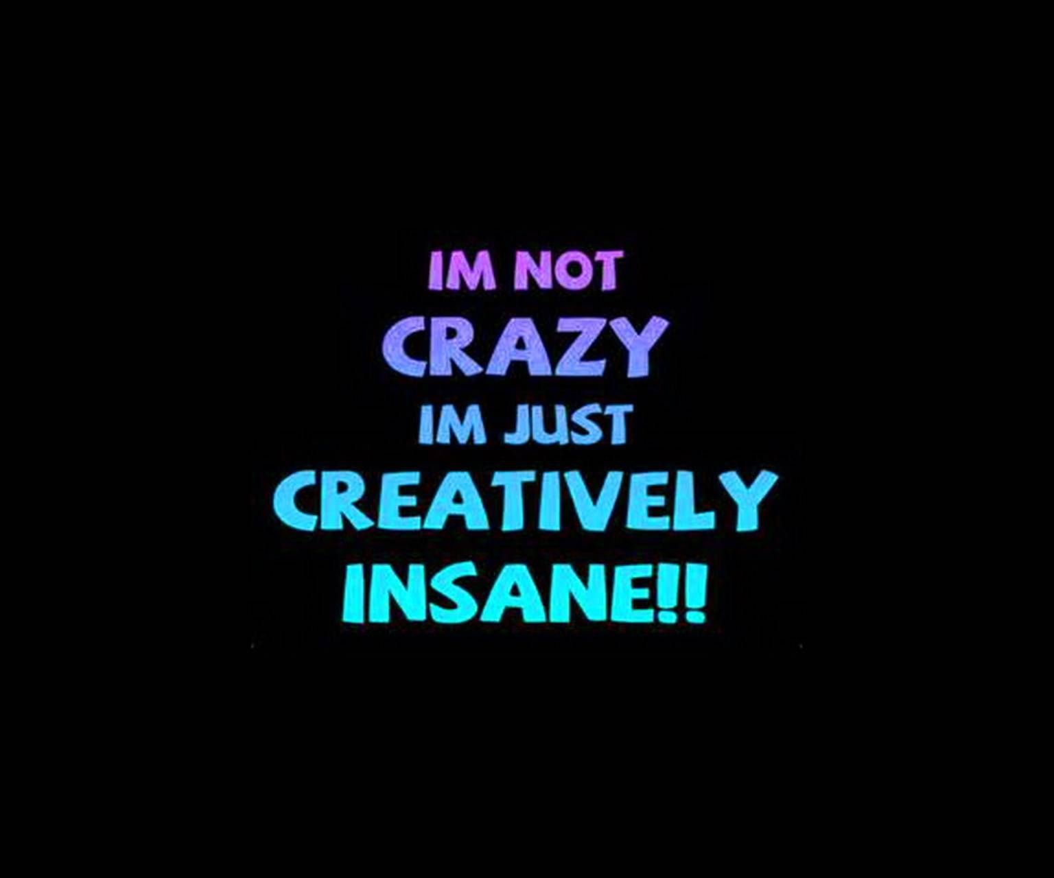 I Am Not Crazy Just Creatively Insane Wallpapers - Wallpaper Cave