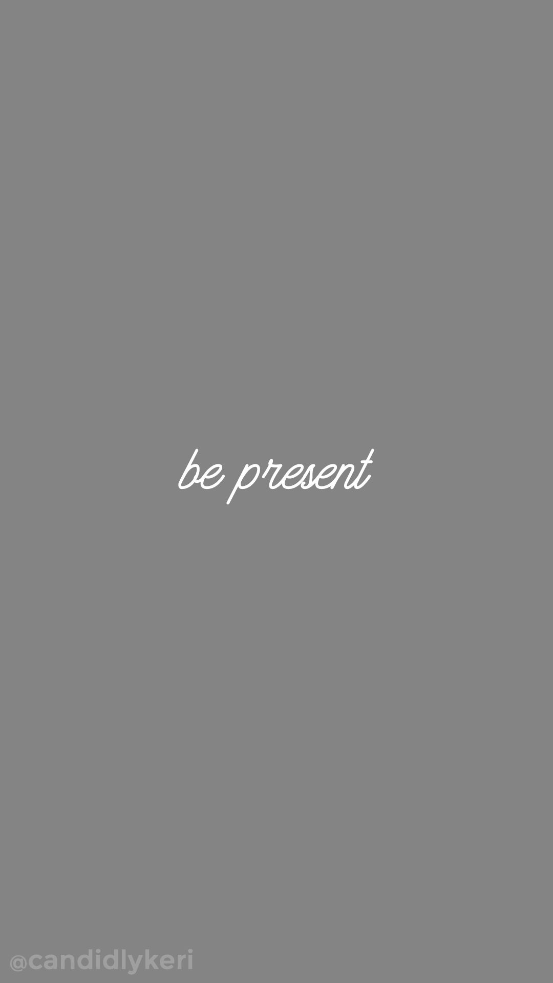 be present quote gray and white inspirational motivational quote background wallpaper you c. Grey wallpaper iphone, Grey wallpaper phone, Grey wallpaper mobile