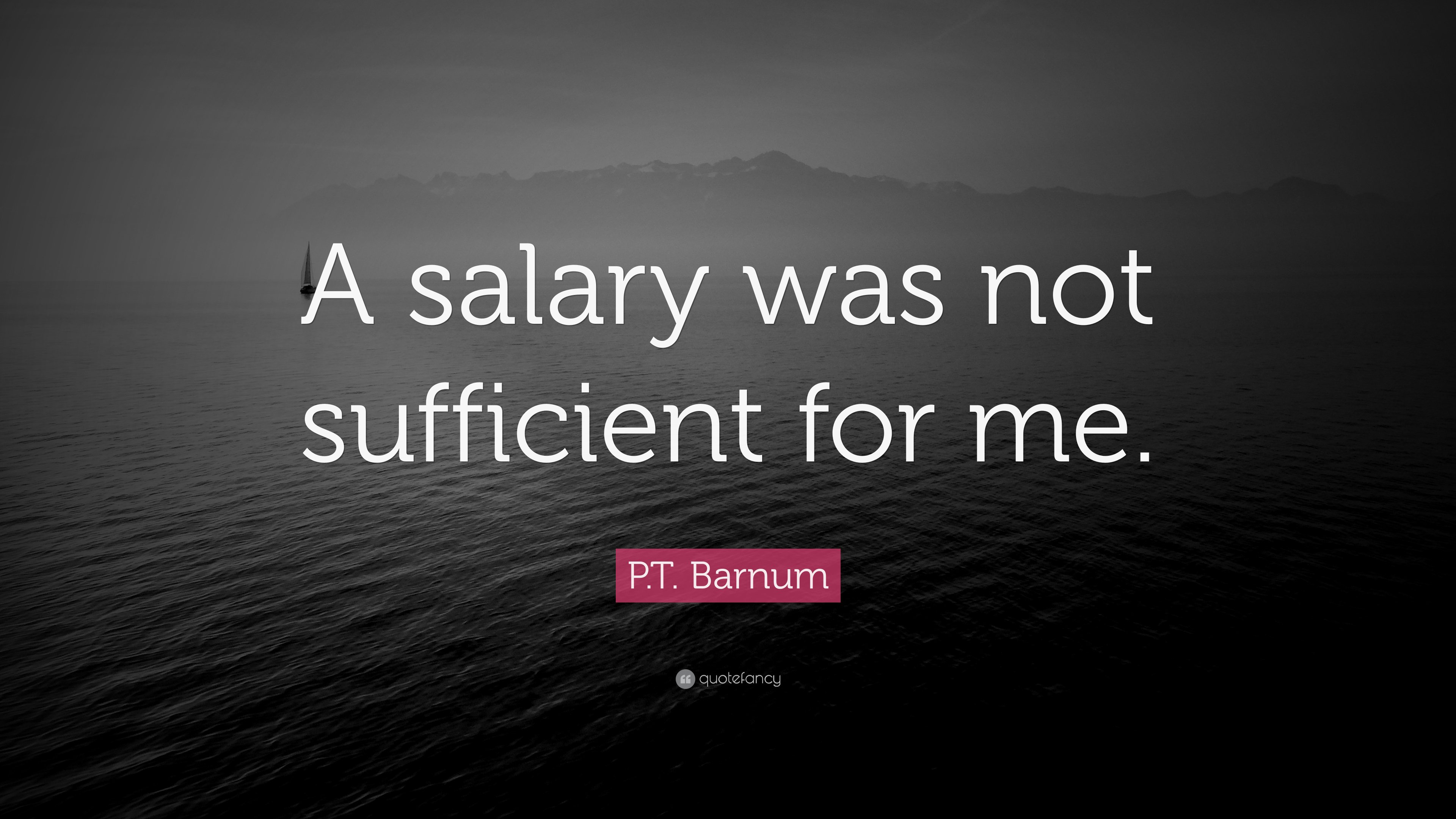 P.T. Barnum Quote: “A salary was not sufficient for me.”