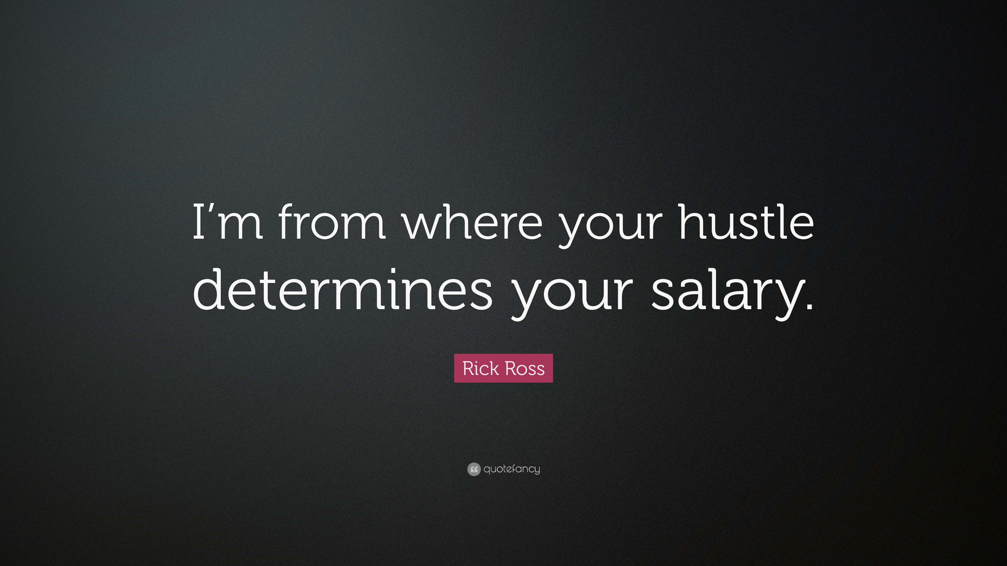 Rick Ross Quote: “I'm from where your hustle determines your salary.”