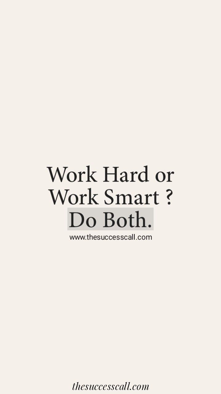 Work hard or work smart ? Do both. Daily Wallpaper. Work smart, Work hard, Life guide