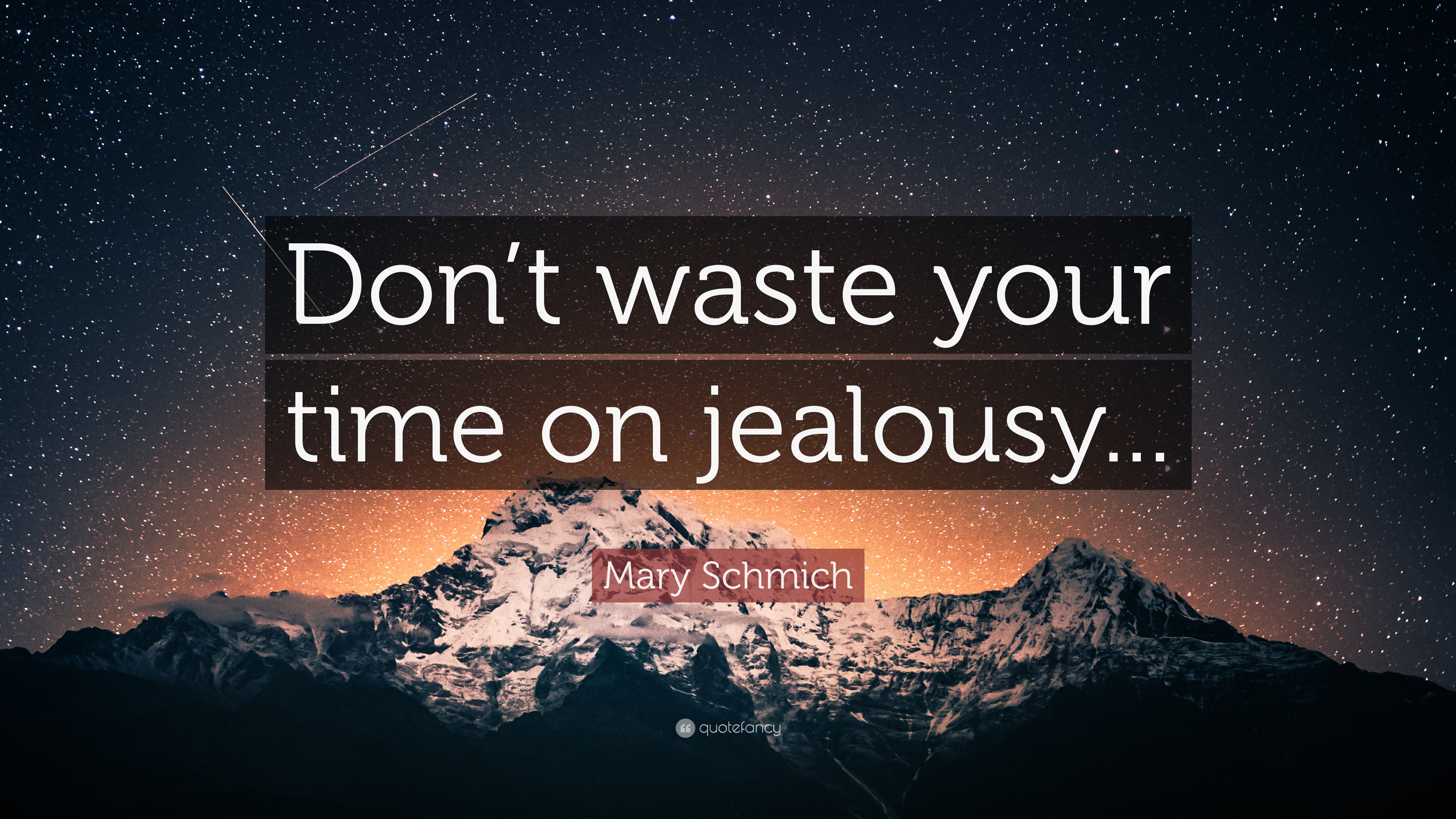 Mary Schmich Quote: “Don't waste your time on jealousy.”