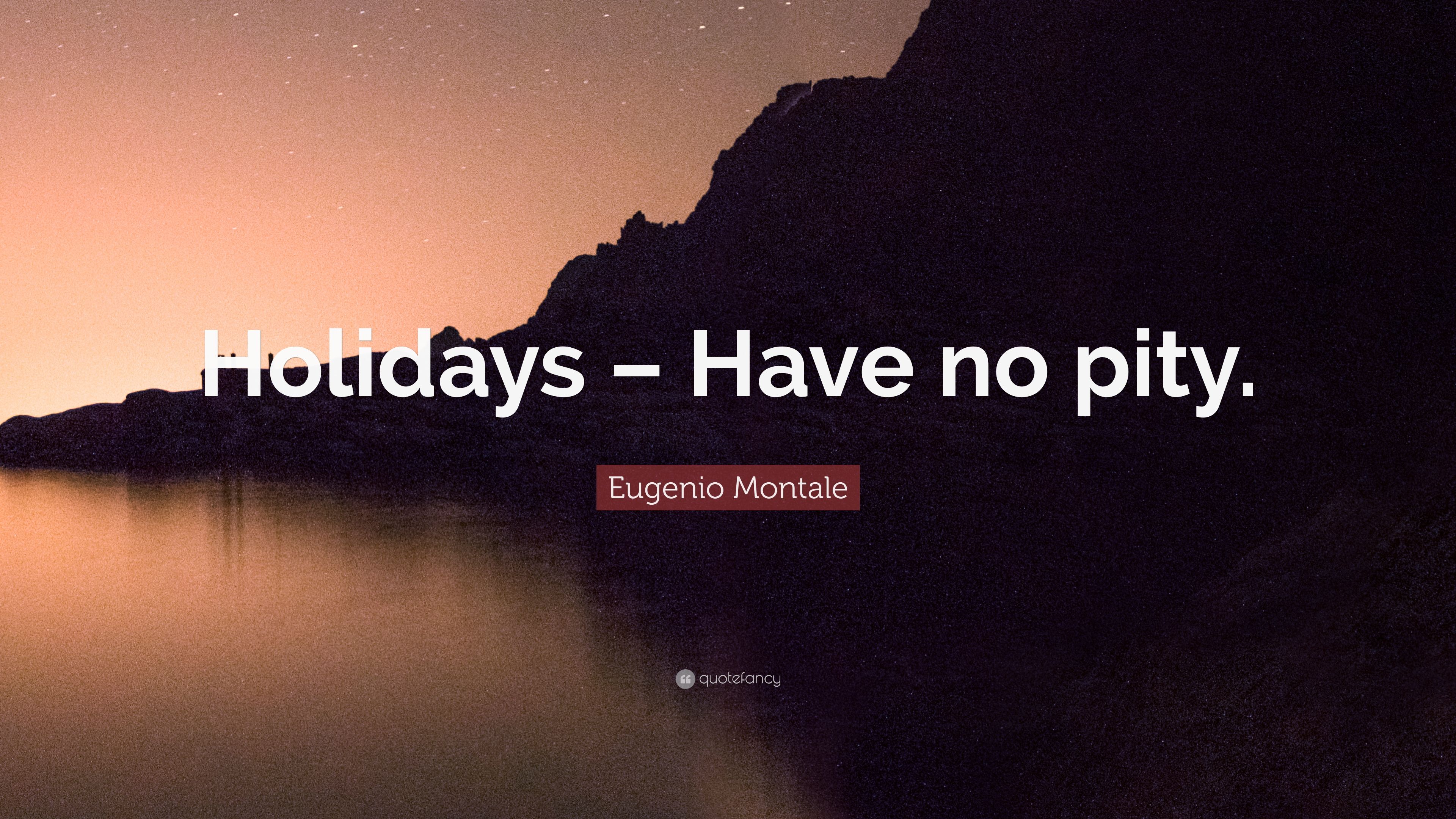 Eugenio Montale Quote: “Holidays