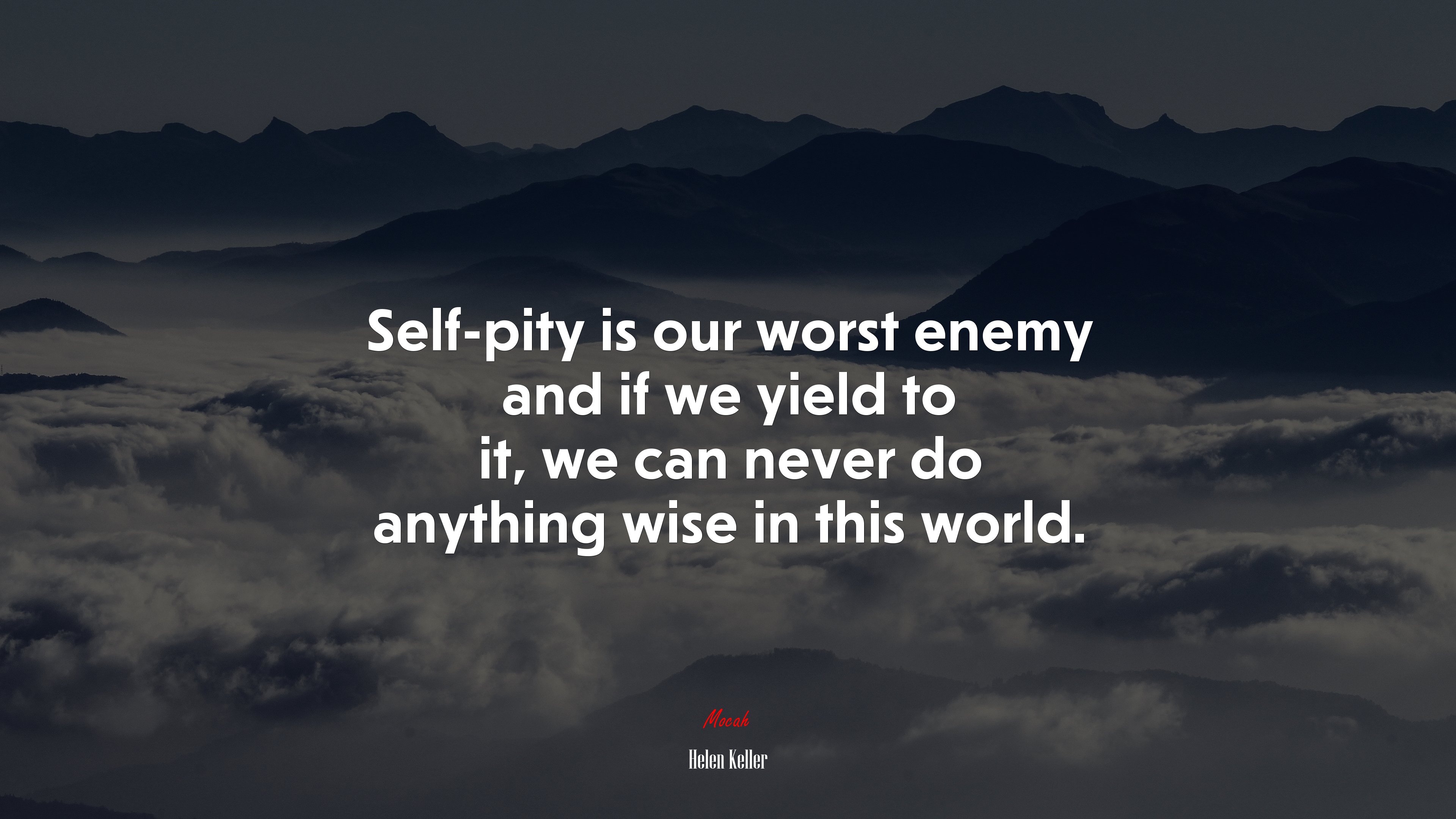 Self Pity Is Our Worst Enemy And If We Yield To It, We Can Never Do Anything Wise In This World. Helen Keller Quote, 4k Wallpaper. Mocah HD Wallpaper