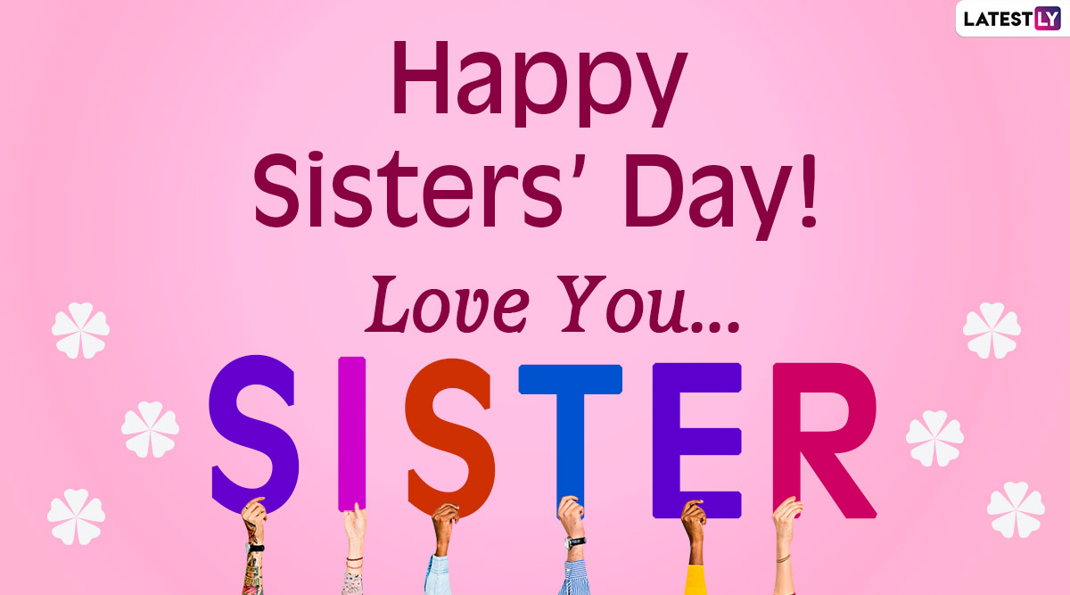 Happy Sisters' Day 2020 Wishes and Greetings: WhatsApp Stickers, HD Image, Sisterhood Messages, Instagram Quotes and SMS to Send Your Beloved Sis