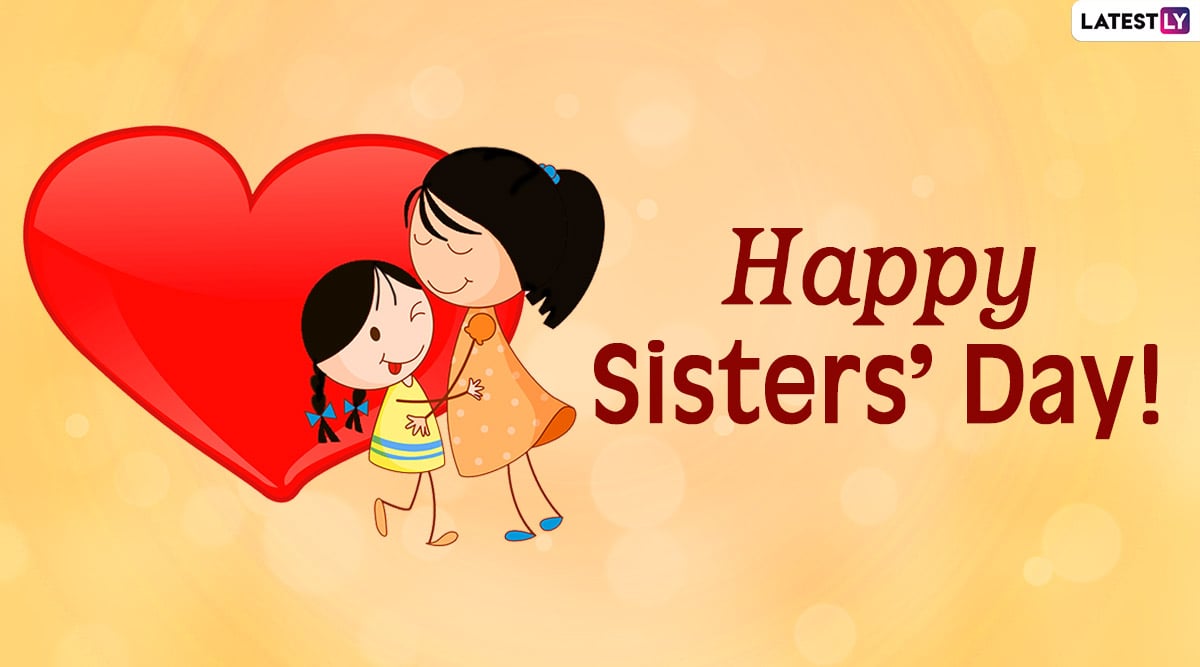 Happy National Sisters' Day 2020 Messages & HD Image: WhatsApp Stickers, GIFs, Sisterhood Quotes, Facebook Greetings and SMS to Send Your Sister Dearest!