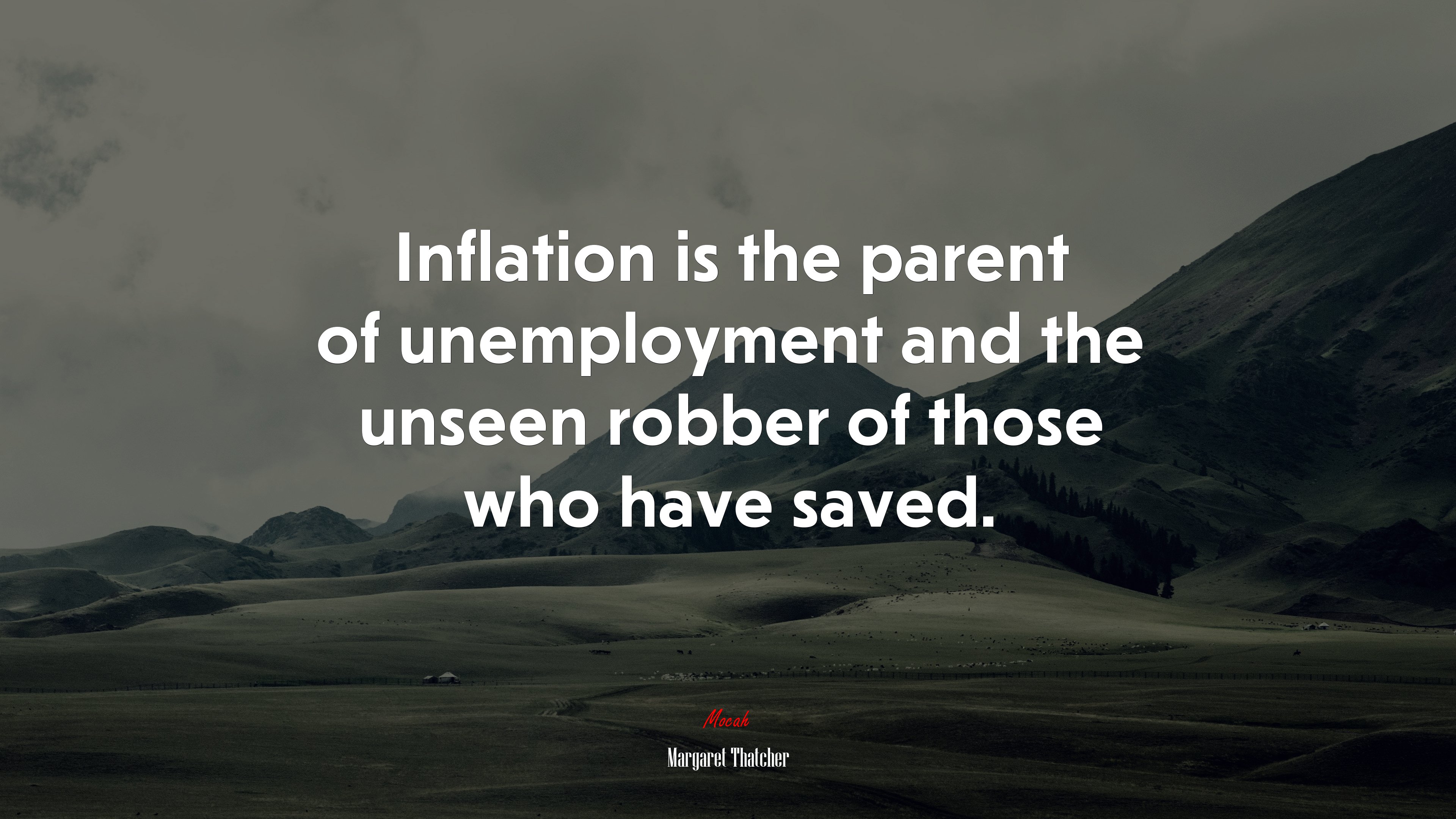Inflation is the parent of unemployment and the unseen robber of those who have saved. Margaret Thatcher quote, 4k wallpaper. Mocah HD Wallpaper