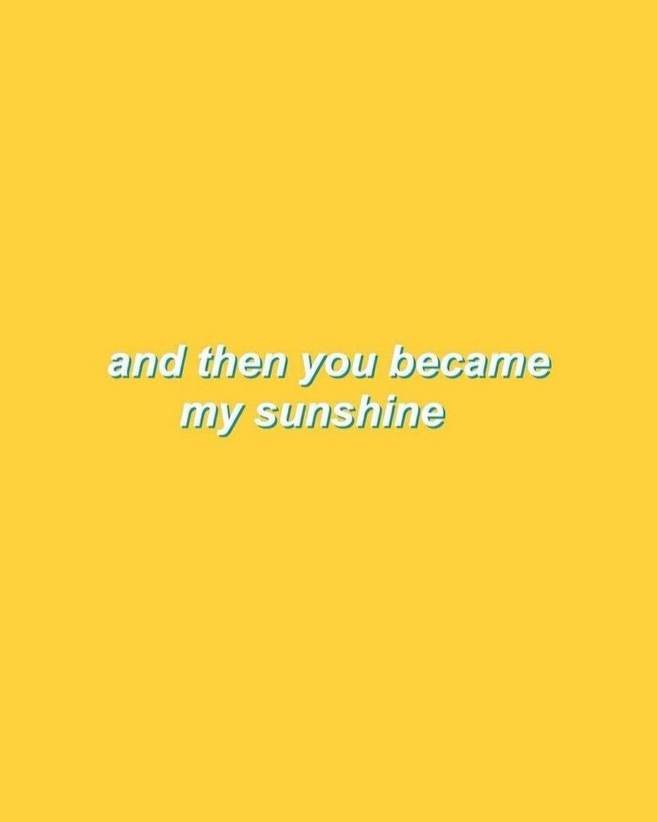 Sunshine you are...