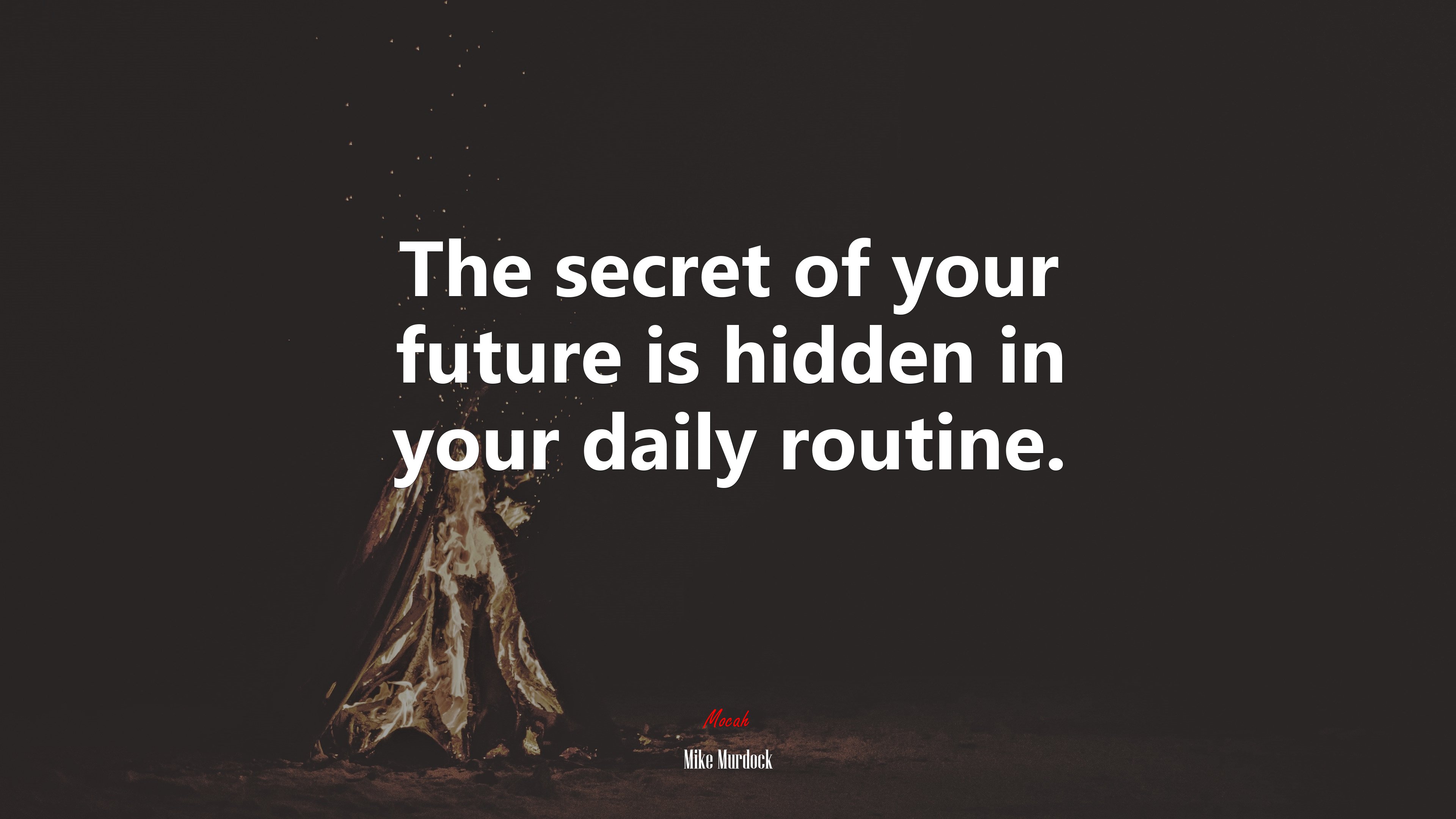The secret of your future is hidden in your daily routine. Mike Murdock quote, 4k wallpaper. Mocah HD Wallpaper