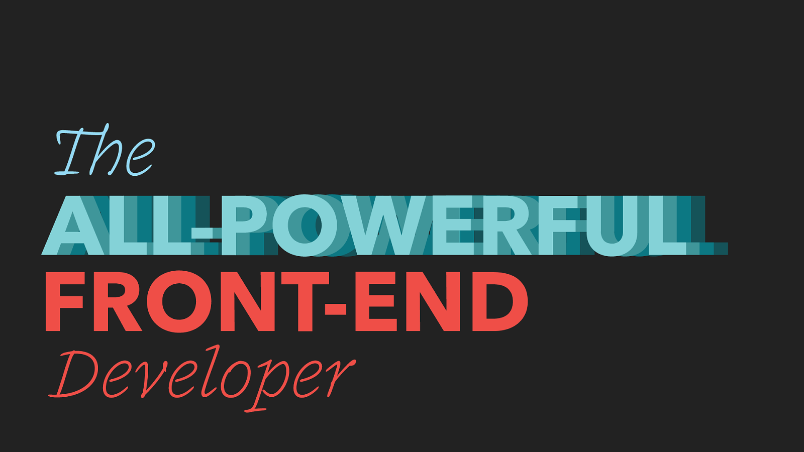 The All Powerful Front End Developer