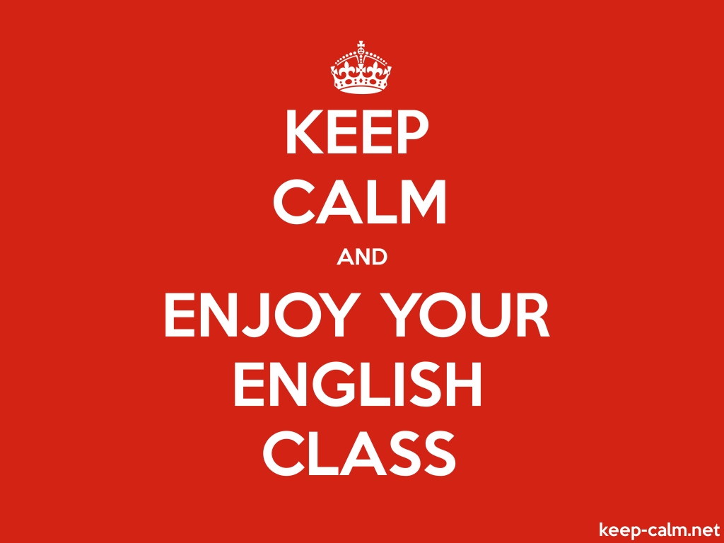 KEEP CALM AND ENJOY YOUR ENGLISH CLASS